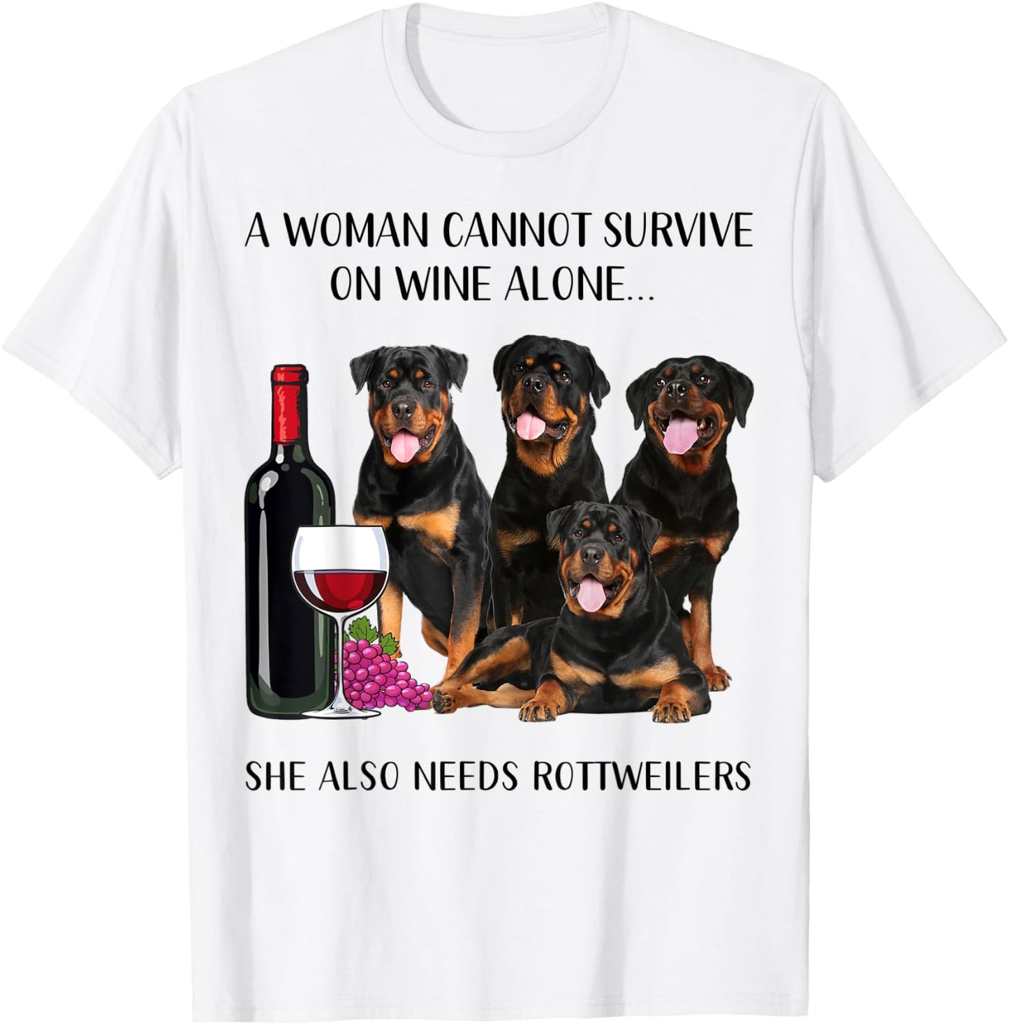 A Woman Cannot Survive On Wine Alone Rottweiler Lovers T-Shirt - T-Shirt | White