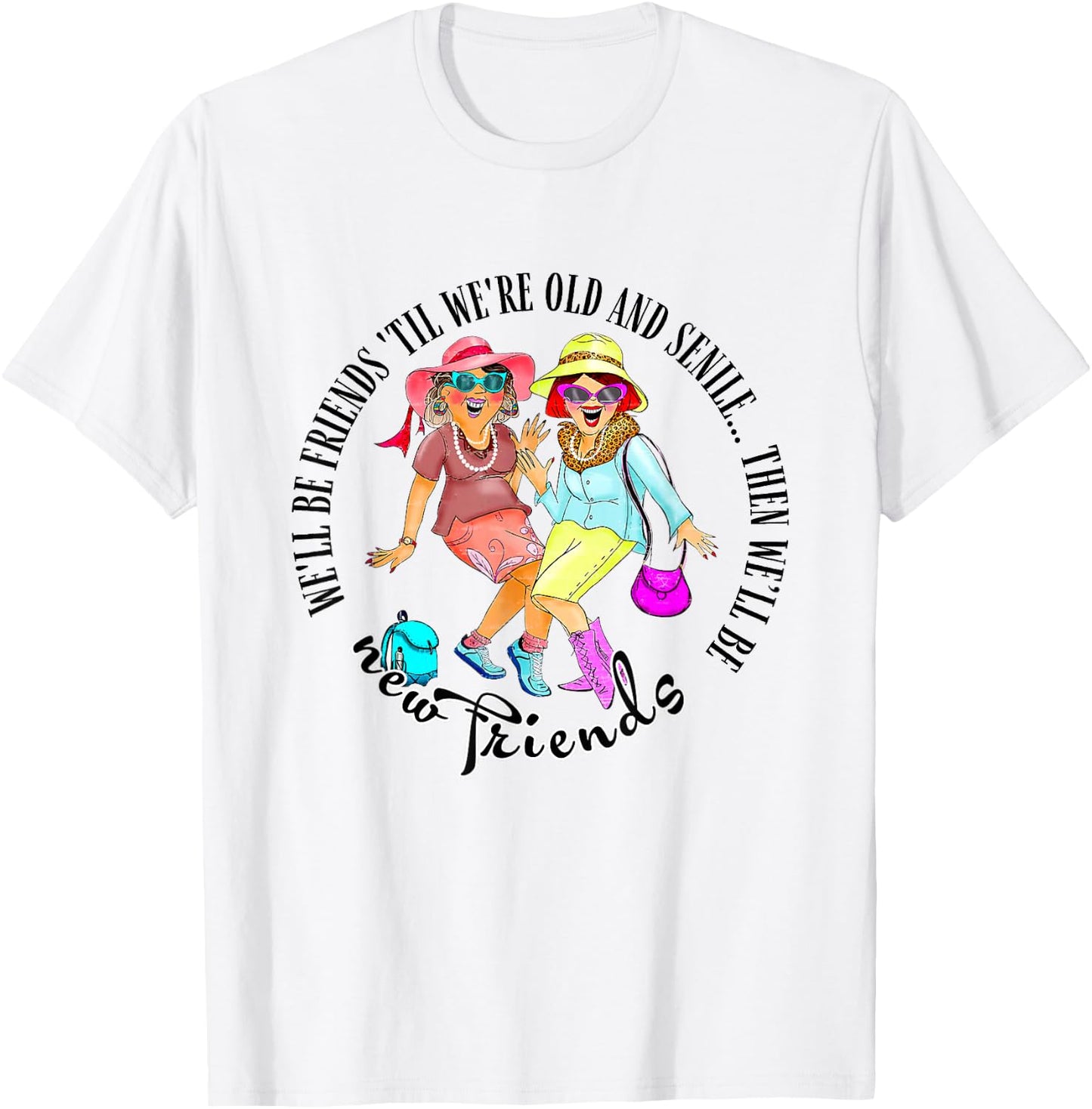 We'll Be Friends 'Til We're Old & Senile BFF Best Friends T-Shirt - T-Shirt | White