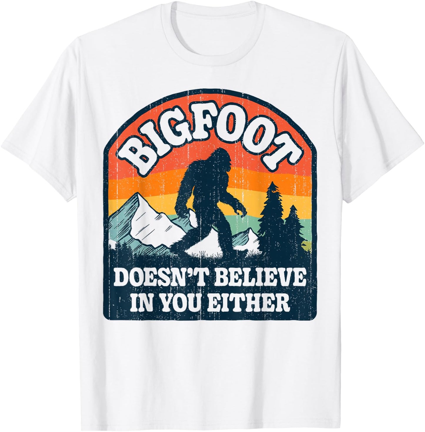 Bigfoot Doesn't Believe In You Either Funny Sasquatch Retro T-Shirt - T-Shirt | White