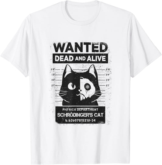 Schrödinger's Cat Wanted Dead And Alive Physics Physicist T-Shirt - T-Shirt | White