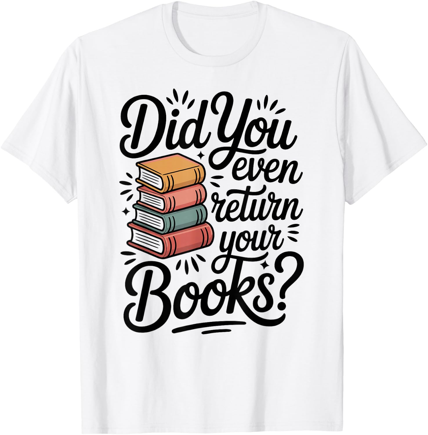 Did You Even Return Your Books Funny Librarian Library T-Shirt - T-Shirt | White