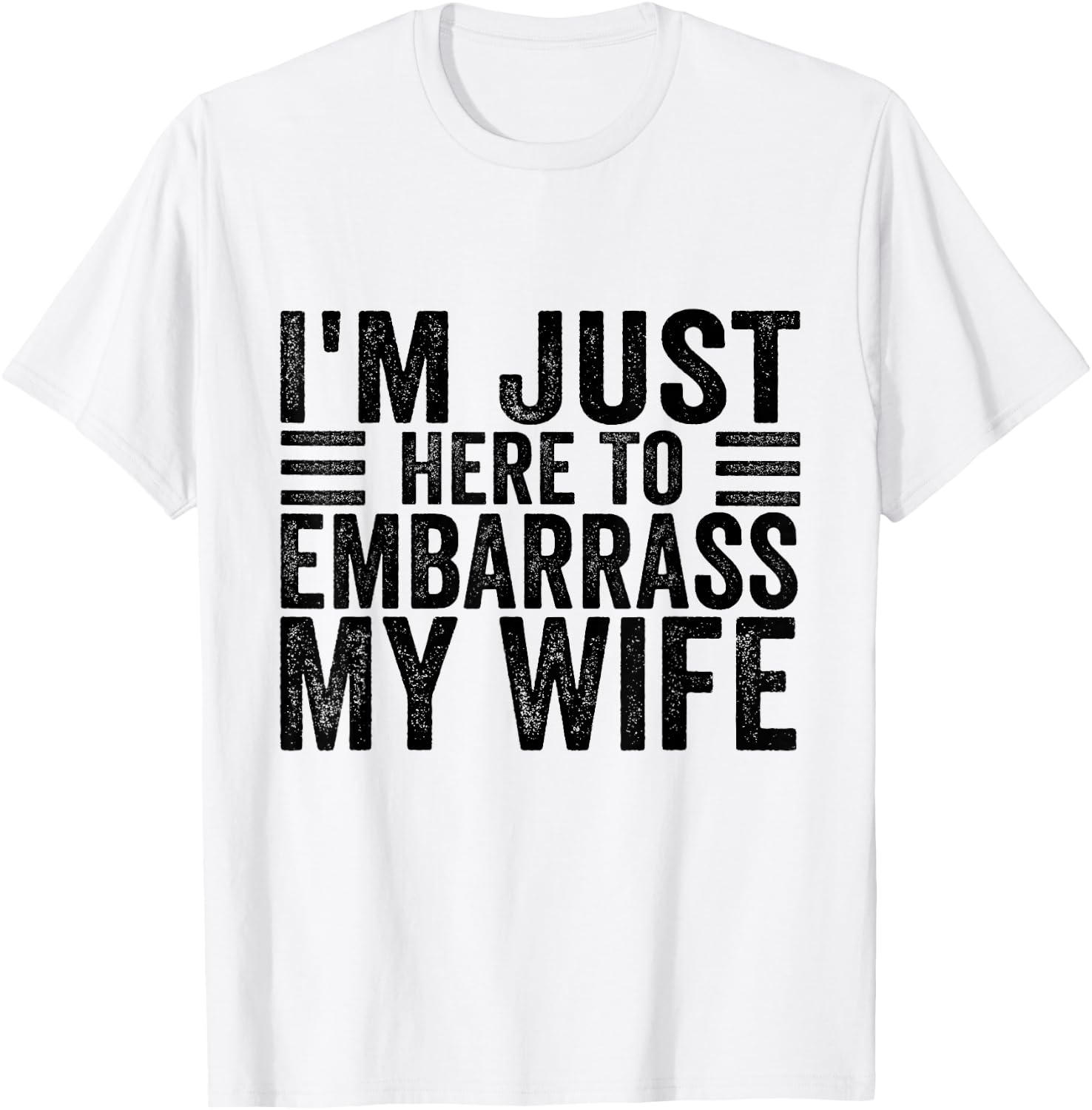 I'm Just Here To Embarrass My Wife Funny Husband Humor Joke T-Shirt - T-Shirt | White