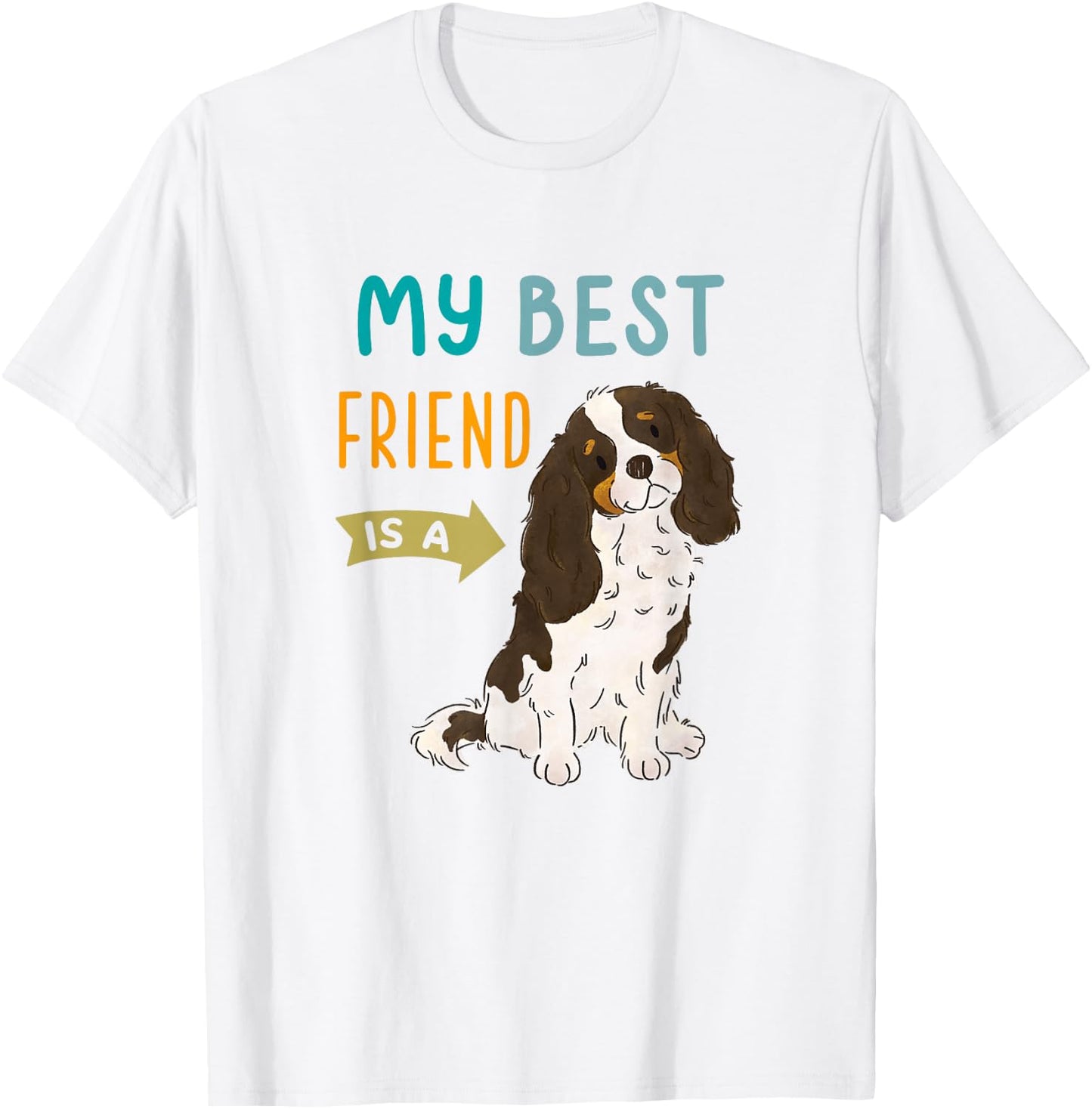 My Best Friend is a Tri Color Cavalier King Charles Spaniel T-Shirt - T-Shirt | White