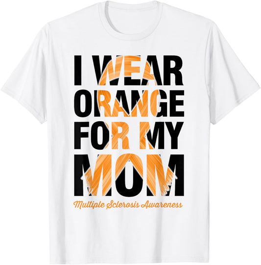 I Wear Orange For My Mom - MS Multiple Sclerosis Awareness T-Shirt - T-Shirt | White