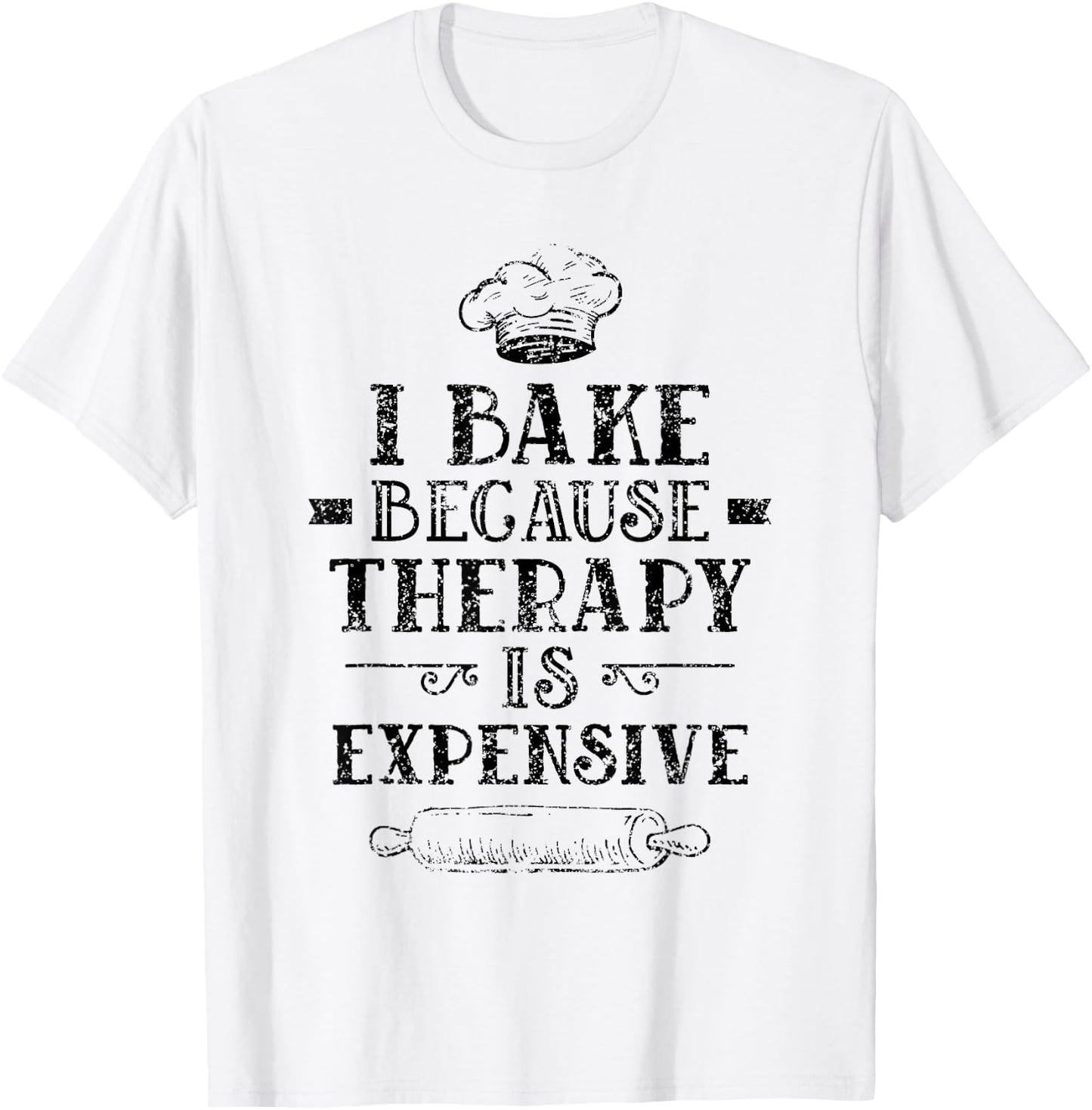 I Bake Because Therapy Is Expensive Baking Bakery Baker T-Shirt - T-Shirt | White
