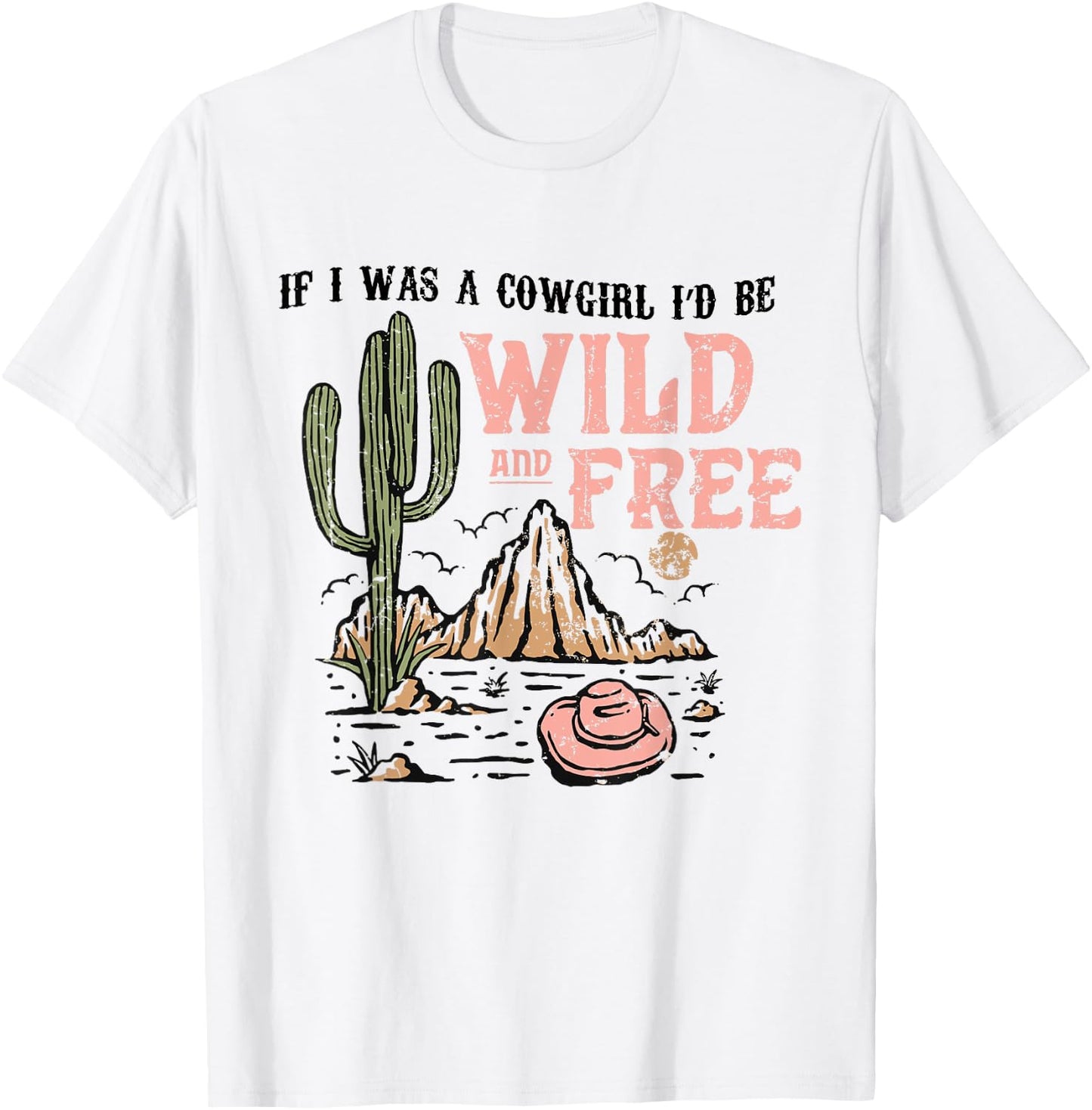 Cowgirl Horses Desert If I Was Cowgirl I'd Be Wild And Free T-Shirt - T-Shirt | White