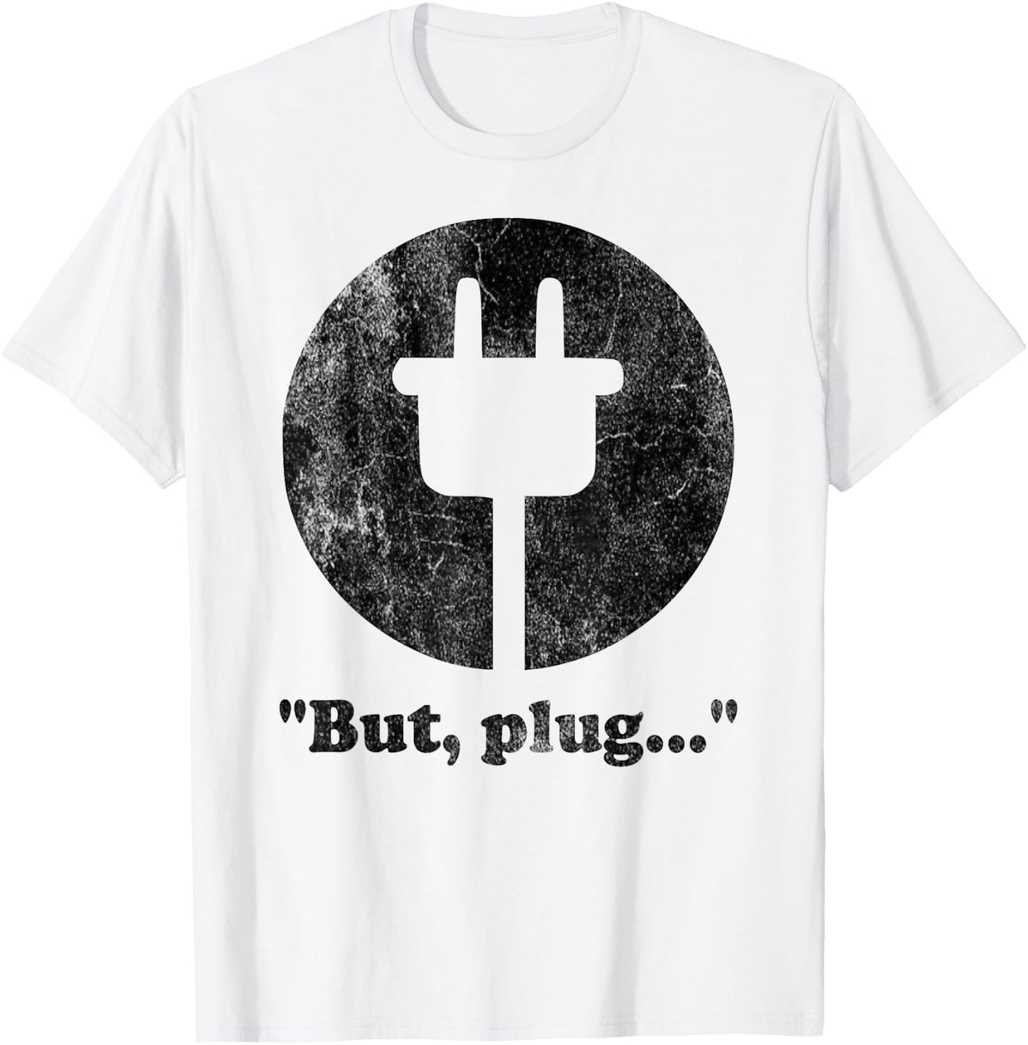 "But, plug..." playful funny adult humorous logo T-Shirt - T-Shirt | White