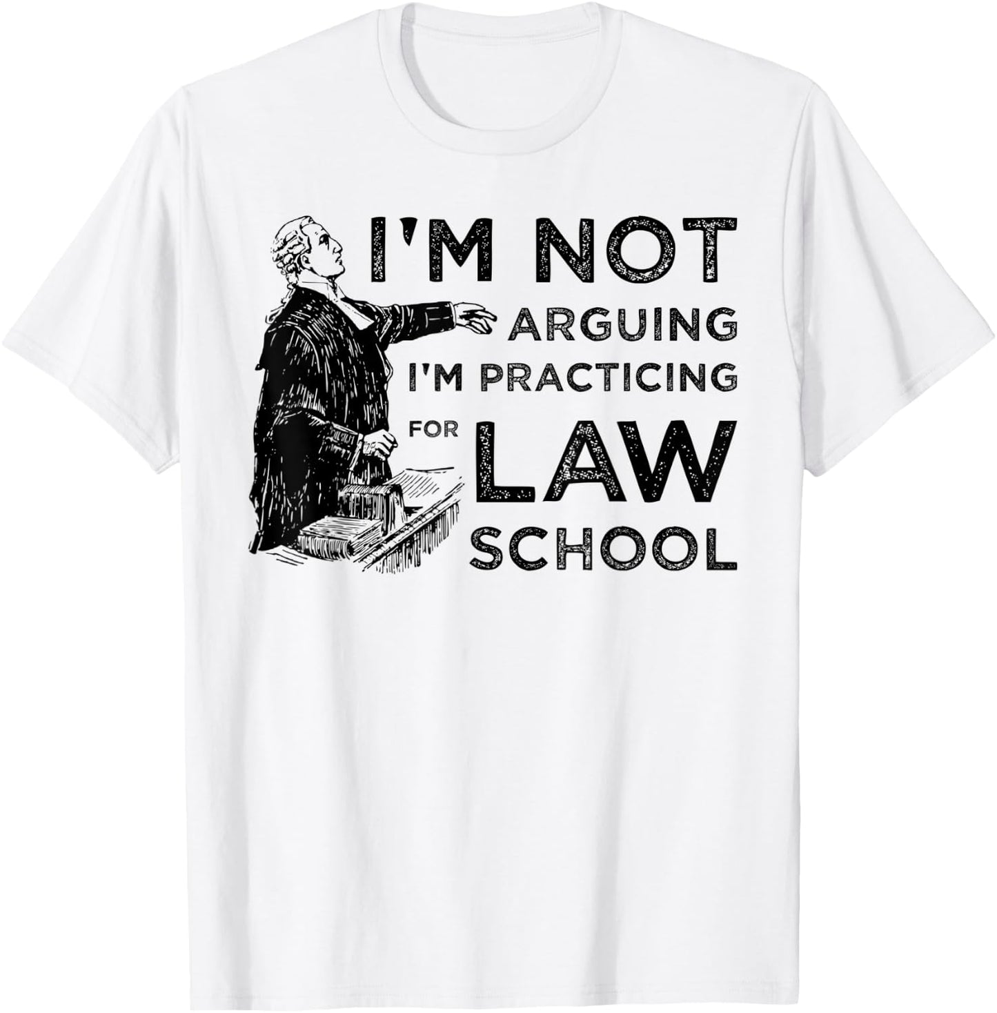 I'm Not Arguing I'm Practicing for Law School T-Shirt - T-Shirt | White