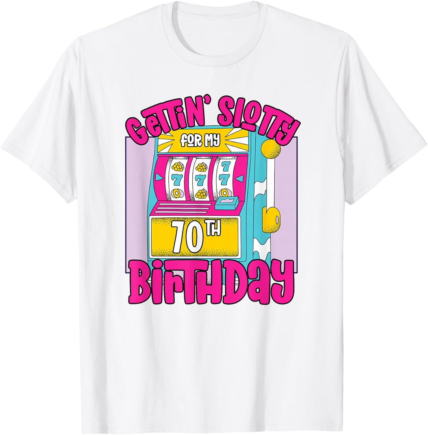 Gettin' Slotty For My 70th Birthday | 70 Las Vegas Birthday T-Shirt - T-Shirt | White