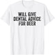 Dental Advice For Beer Lover Funny Dentist T-Shirt - T-Shirt | White