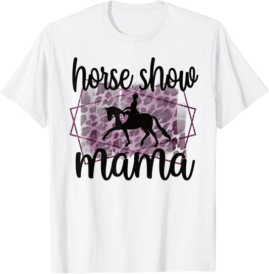 Horse Show Mama Equestrian Mom Of Horseback Rider T-Shirt - T-Shirt | White