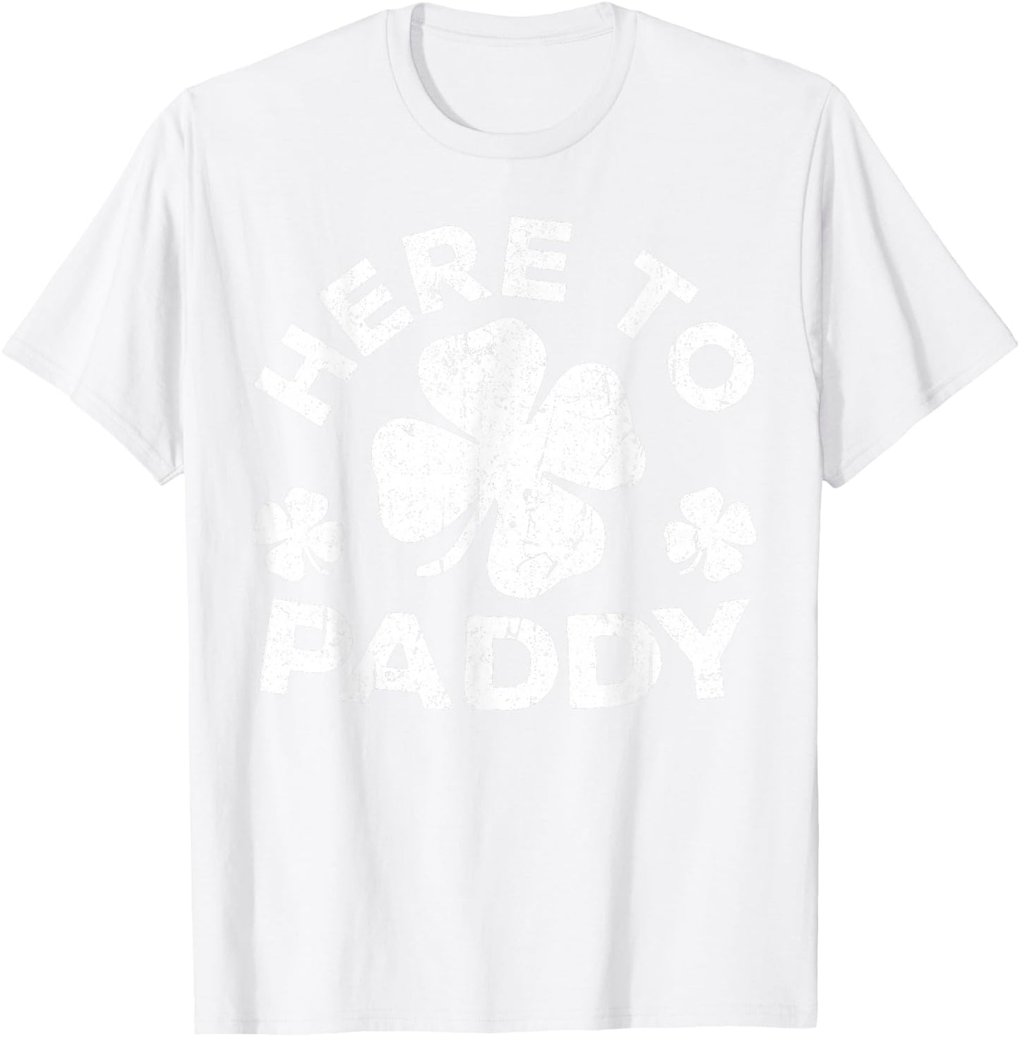 Here To Paddy Shirt Irish Men Women Kids St Patricks Day T-Shirt - T-Shirt | White