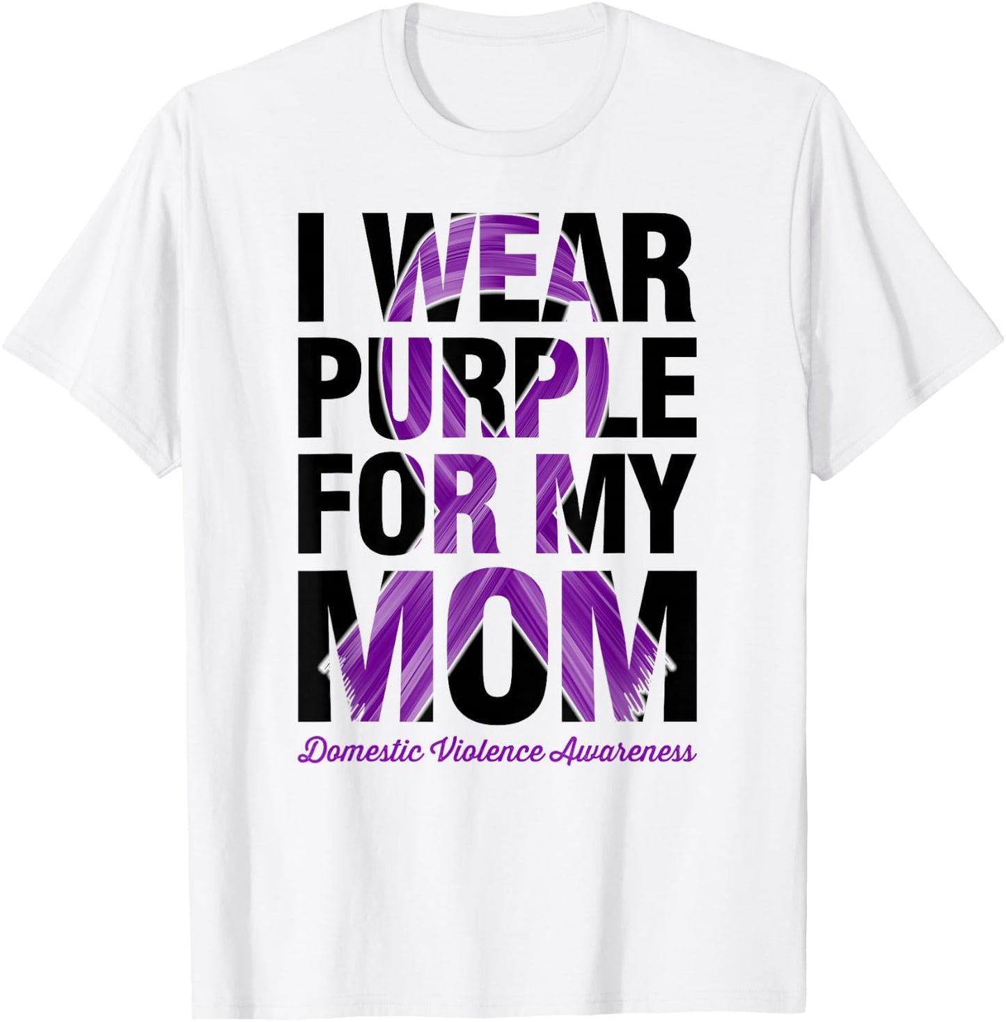 I Wear Purple For My Mom - Domestic Violence Awareness T-Shirt - T-Shirt | White