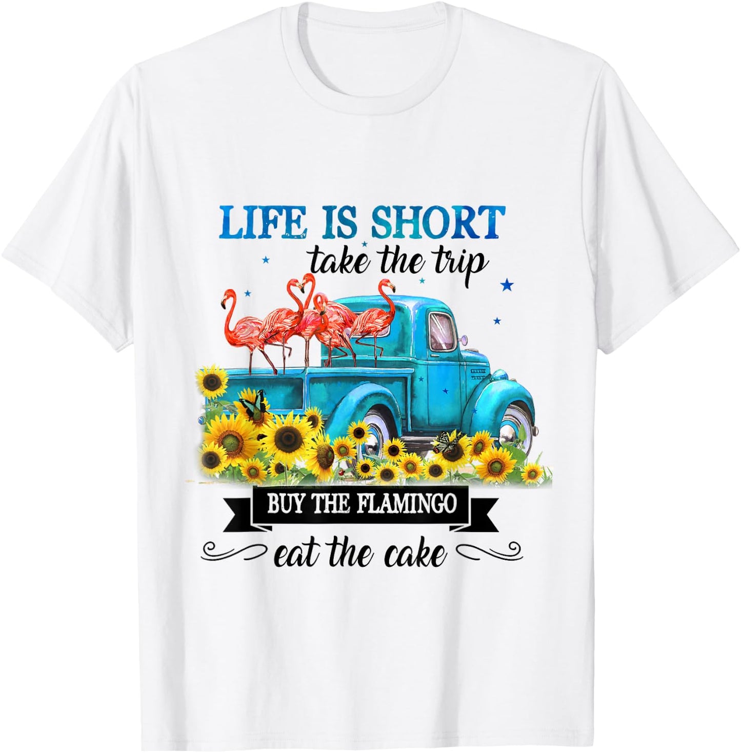 Life Is Short Take The Trip Buy The Flamingo Eat The Cake T-Shirt - T-Shirt | White