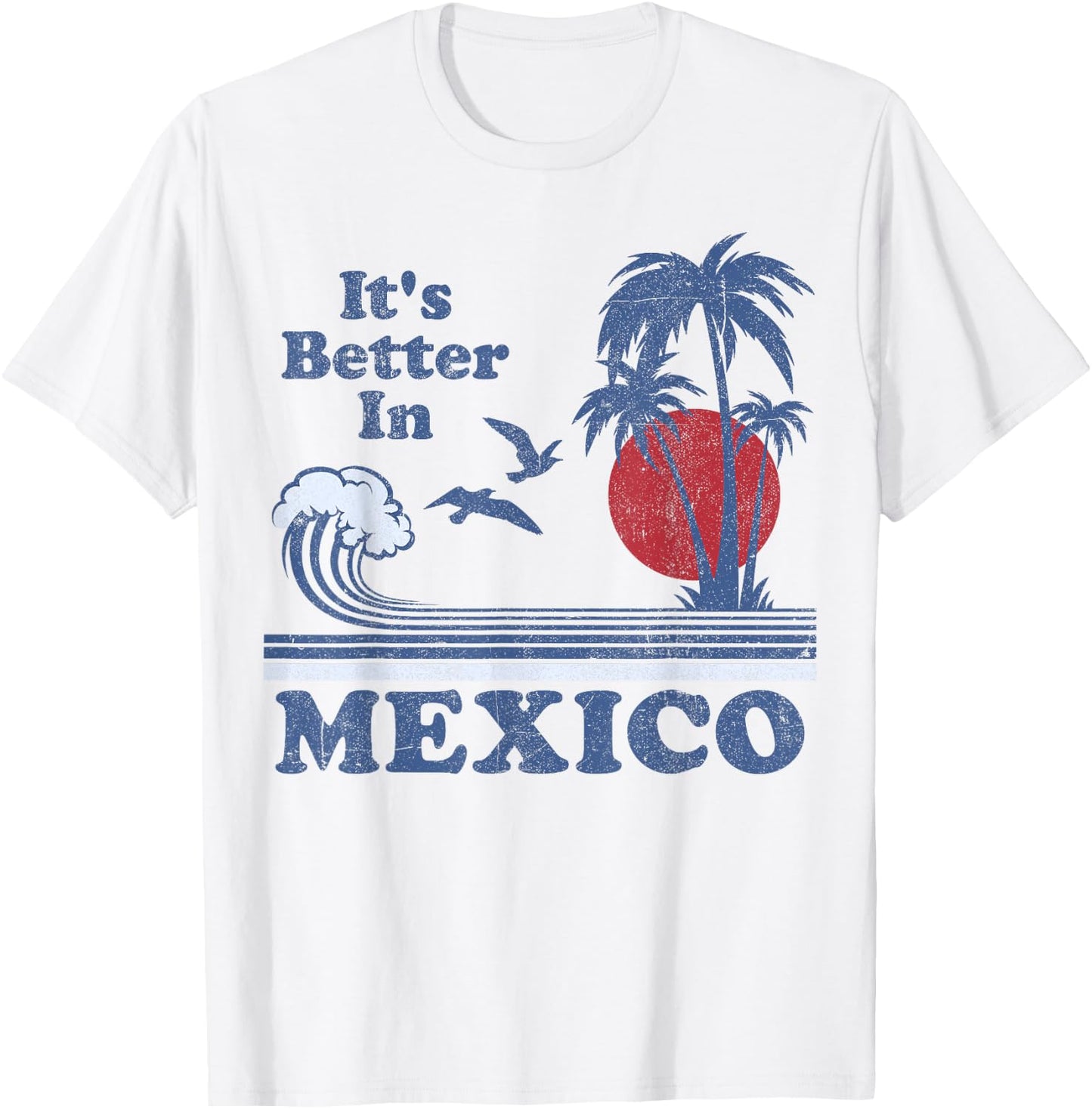 It's Better In Mexico Vintage Vacation Beach Retro 80's 70's T-Shirt - T-Shirt | White