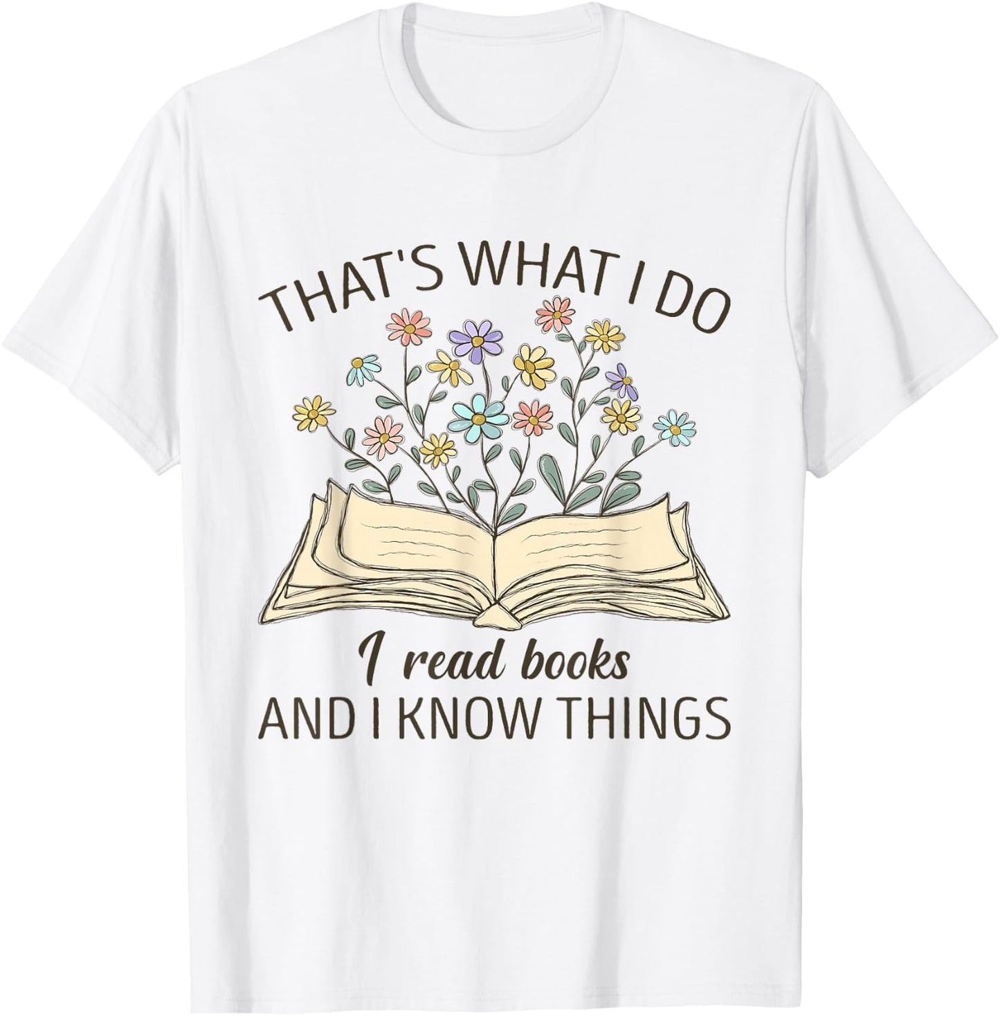 That's What I Do I Read Books And I Know Things Book Lovers T-Shirt - T-Shirt | White