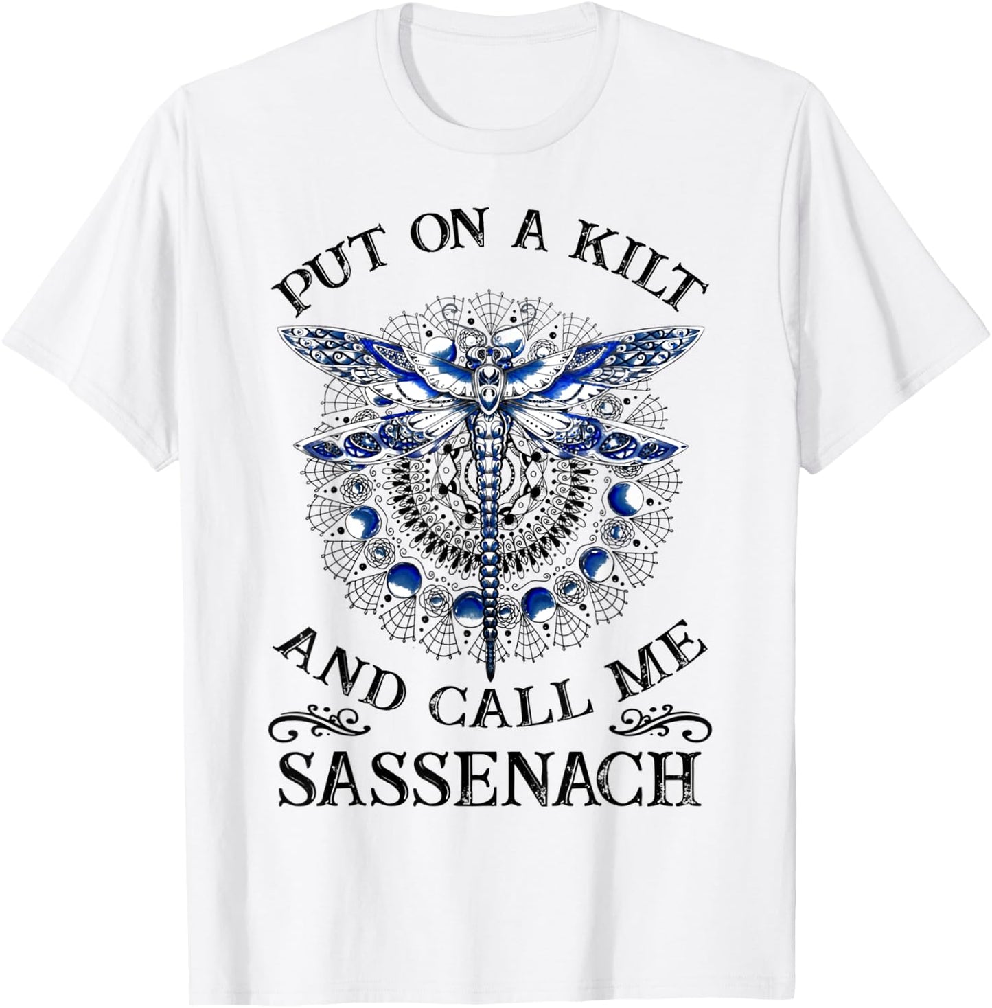Put On A Kilt and Call Me Sassenach Dragonfly T-Shirt - T-Shirt | White