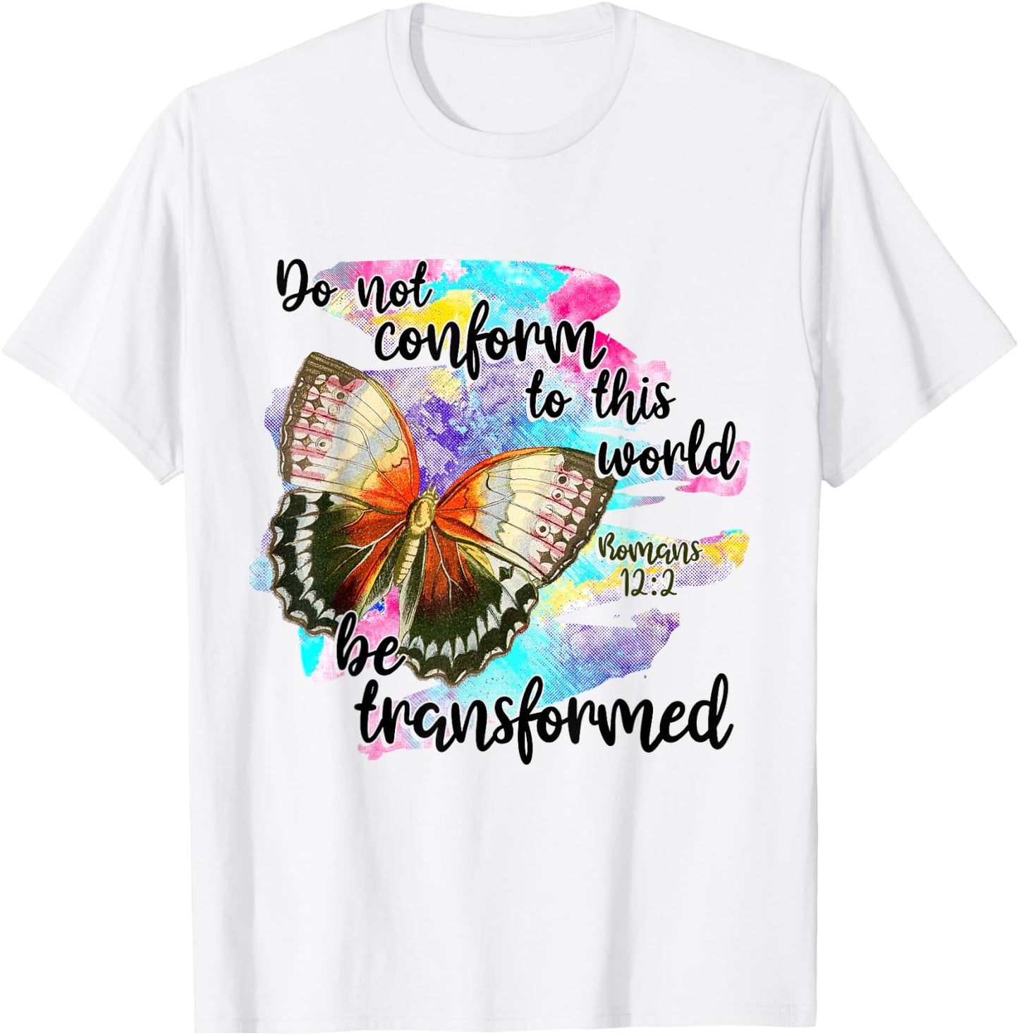 Do Not Conform To This World, Be Transformed, Romans 12:2 T-Shirt - T-Shirt | White