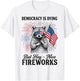 Democracy is Dying But Hey Nice Fireworks Retro 4th July T-Shirt - T-Shirt | White