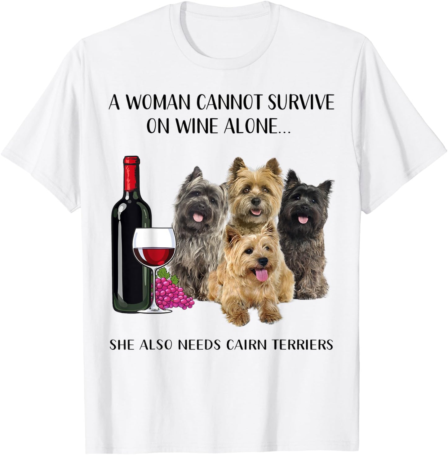 A Woman Cannot Survive On Wine Alone Cairn Terrier Lovers T-Shirt - T-Shirt | White