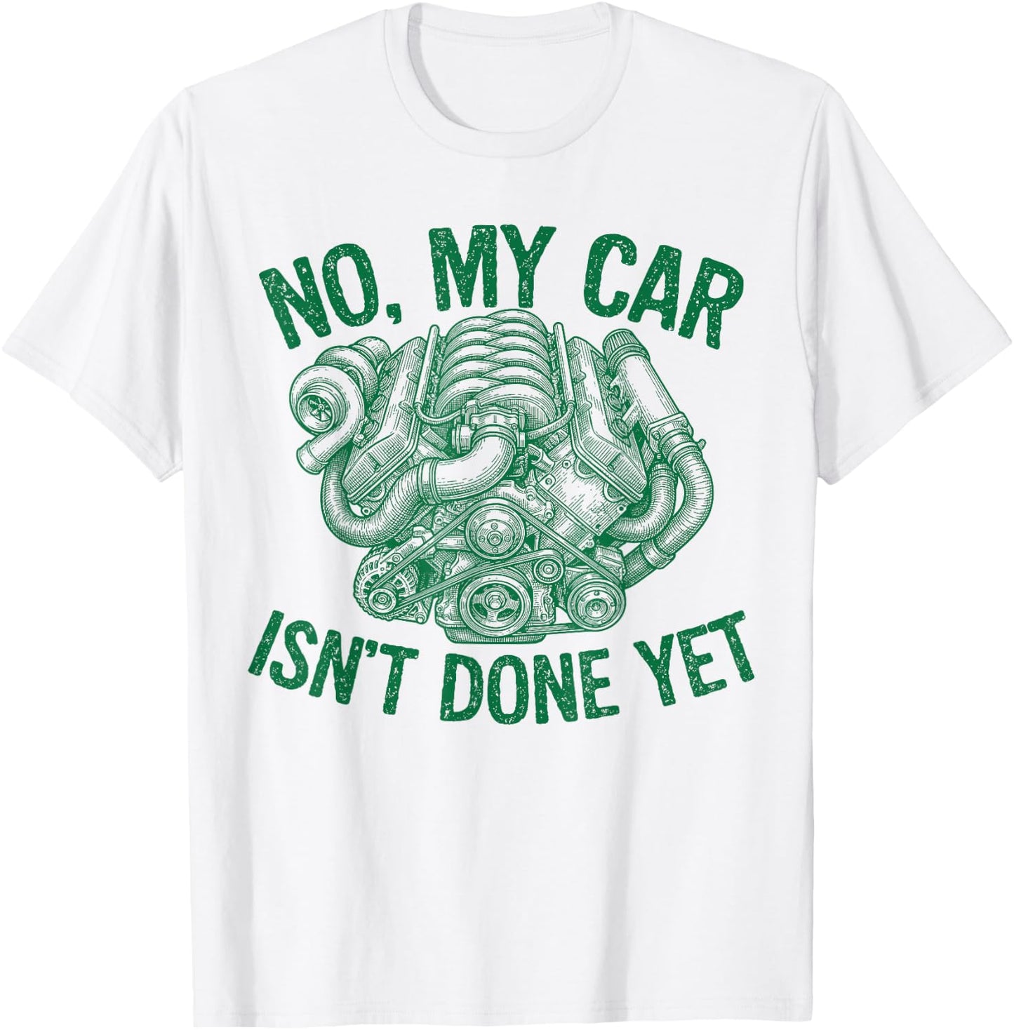 No My Car Isn't Done Yet Turbo Engine Mechanic Tuner T-Shirt - T-Shirt | White