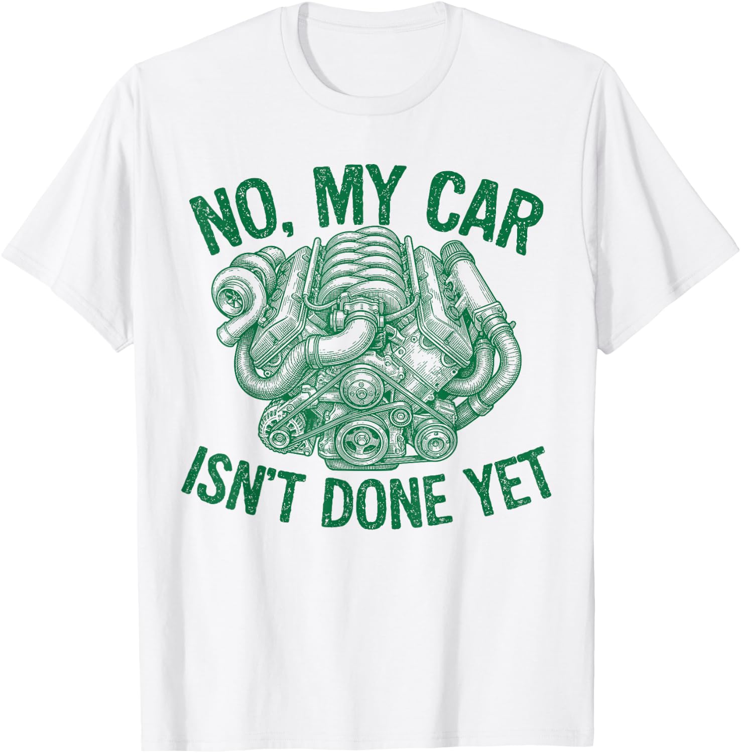 No My Car Isn't Done Yet Turbo Engine Mechanic Tuner T-Shirt - T-Shirt | White