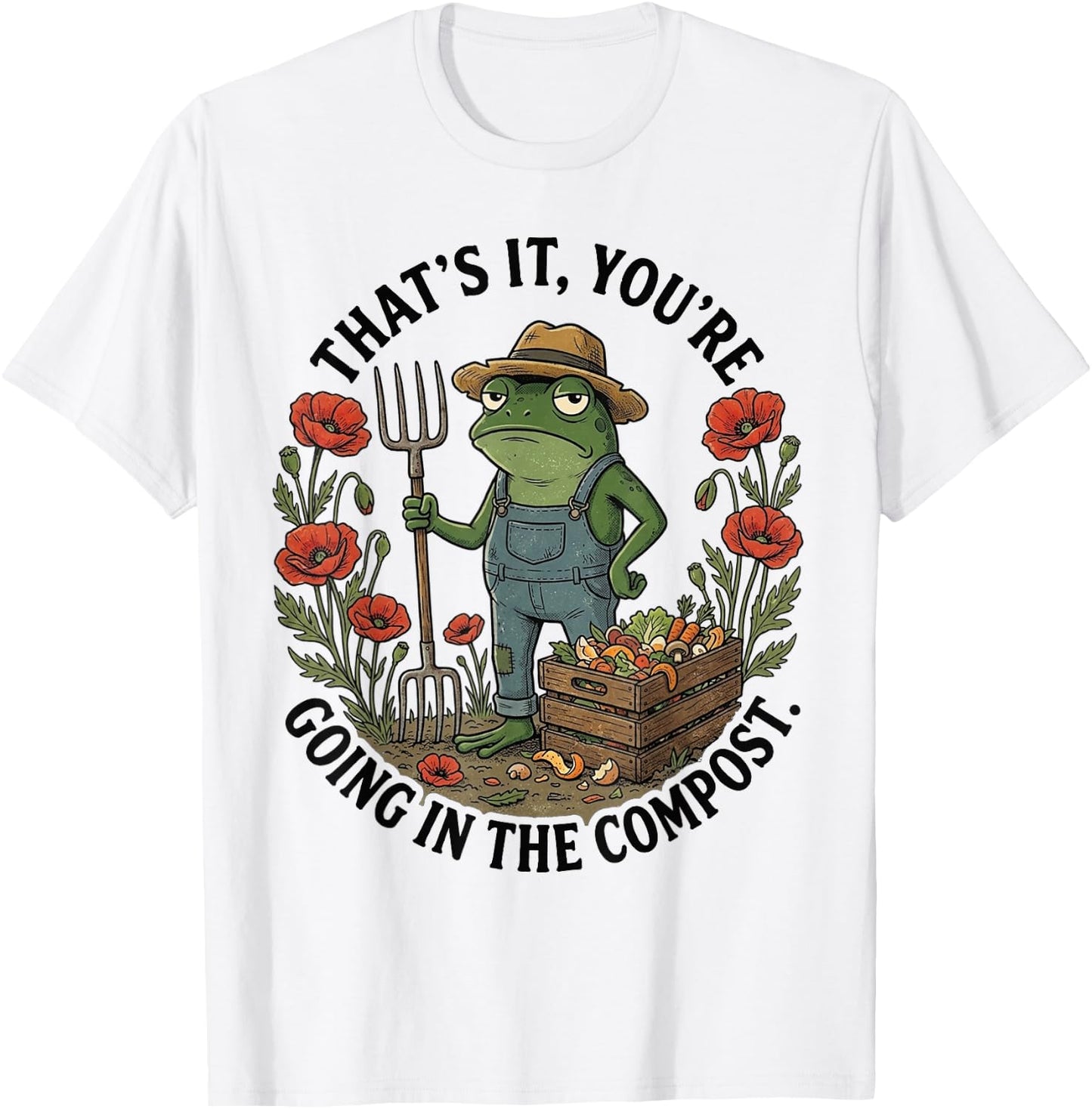 That's It You're Going in The Compost T-Shirt - T-Shirt | White
