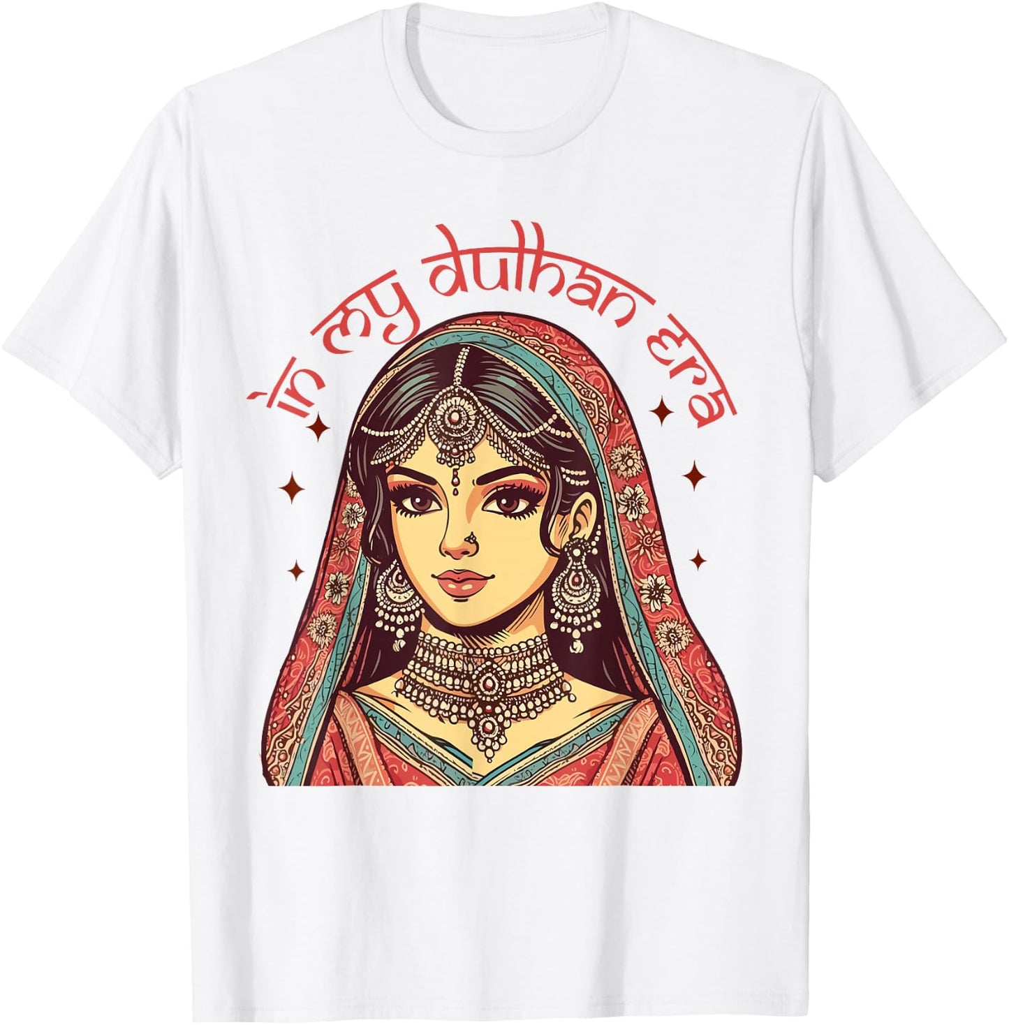 Indian Bride To Be Bridal Desi Wedding In My Dulhan Era T-Shirt - T-Shirt | White
