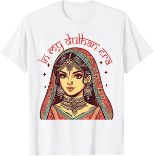 Indian Bride To Be Bridal Desi Wedding In My Dulhan Era T-Shirt - T-Shirt | White