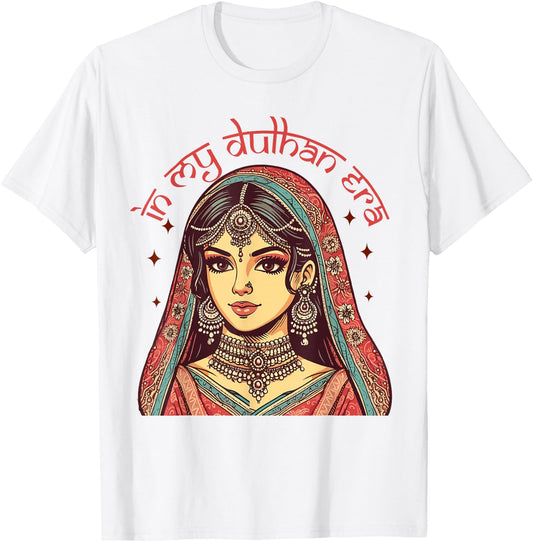 Indian Bride To Be Bridal Desi Wedding In My Dulhan Era T-Shirt - T-Shirt | White
