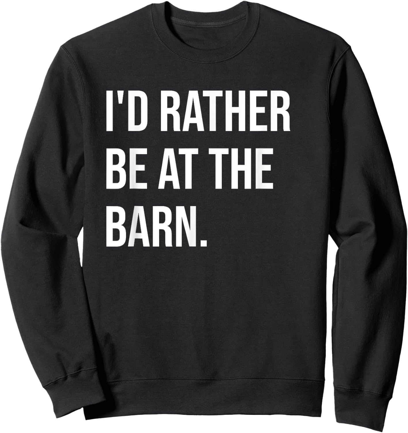 Funny Horse Girl Quote I'd Rather Be At The Barn Sweatshirt - Sweatshirt | Black