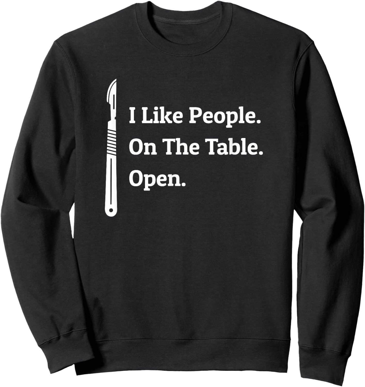 Doctor I Like People on the Table Open - Surgery Surgeon Sweatshirt - Sweatshirt | Black