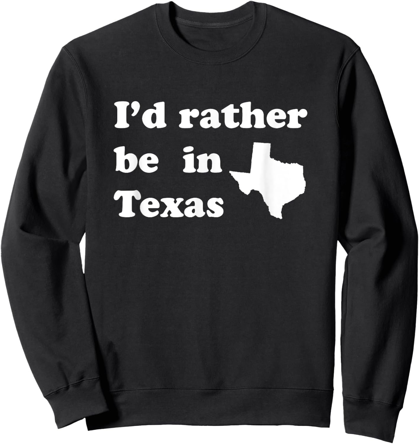I'd Rather Be In Texas for Texas Sweatshirt - Sweatshirt | Black