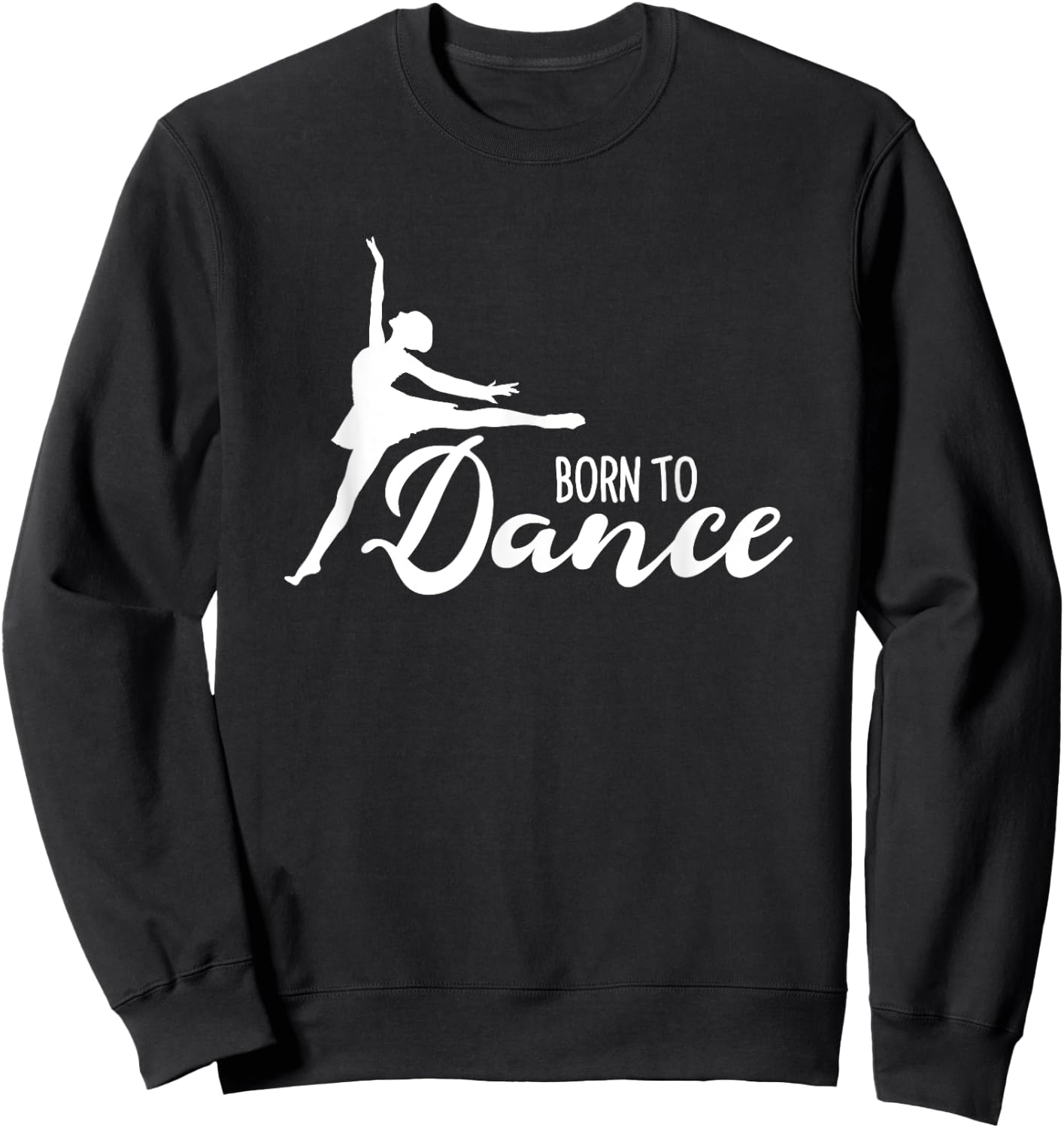 Born To Dance Ballet Dancer Ballerina Dancing Class School Sweatshirt - Sweatshirt | Black