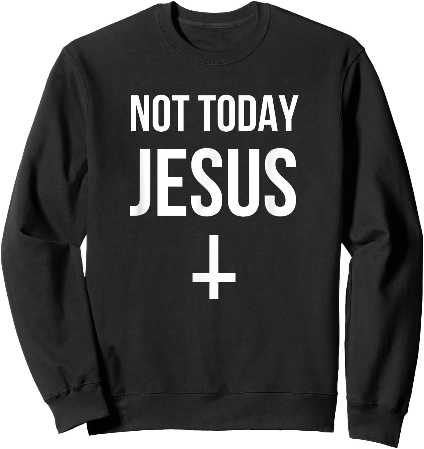 Funny Upside Down Cross Satan - Not Today Jesus Sweatshirt - Sweatshirt | Black
