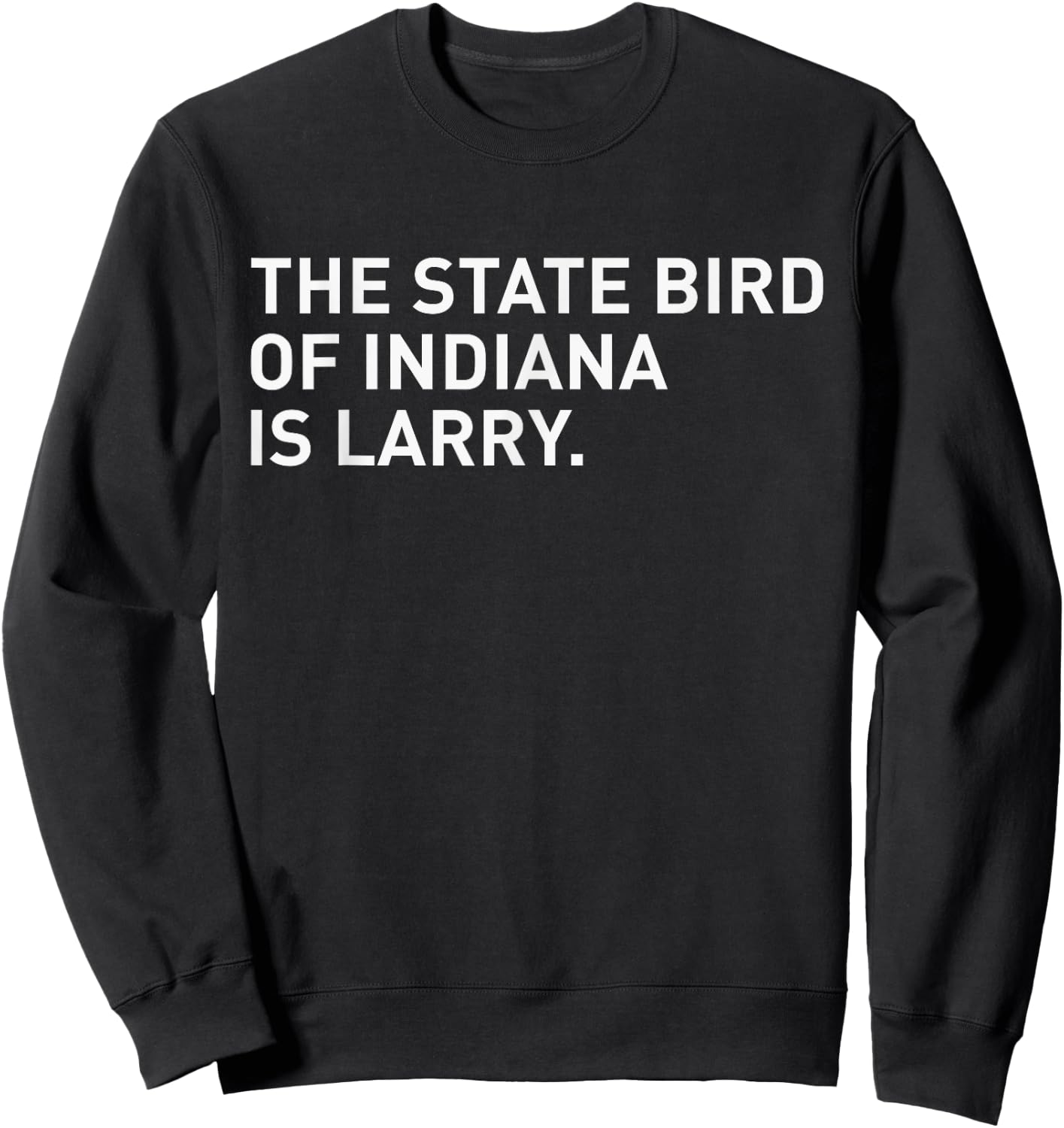 The State Bird Of Indiana Is Larry Sweatshirt - Sweatshirt | Black