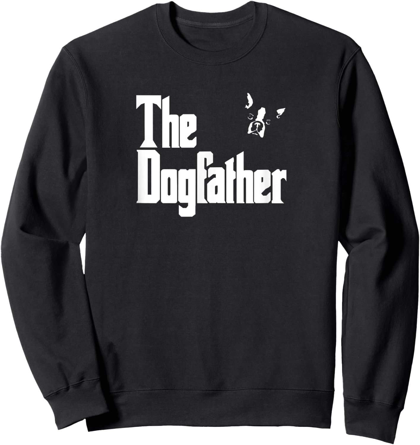 Boston Terrier Dad Birthday The Dogfather Shirt Sweatshirt - Sweatshirt | Black