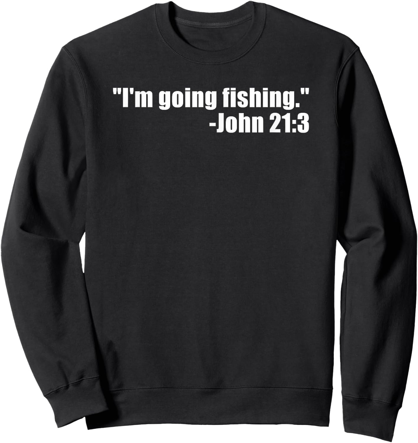 I'm Going Fishing Funny Bible Verse Fisherman Quote Sweatshirt - Sweatshirt | Black