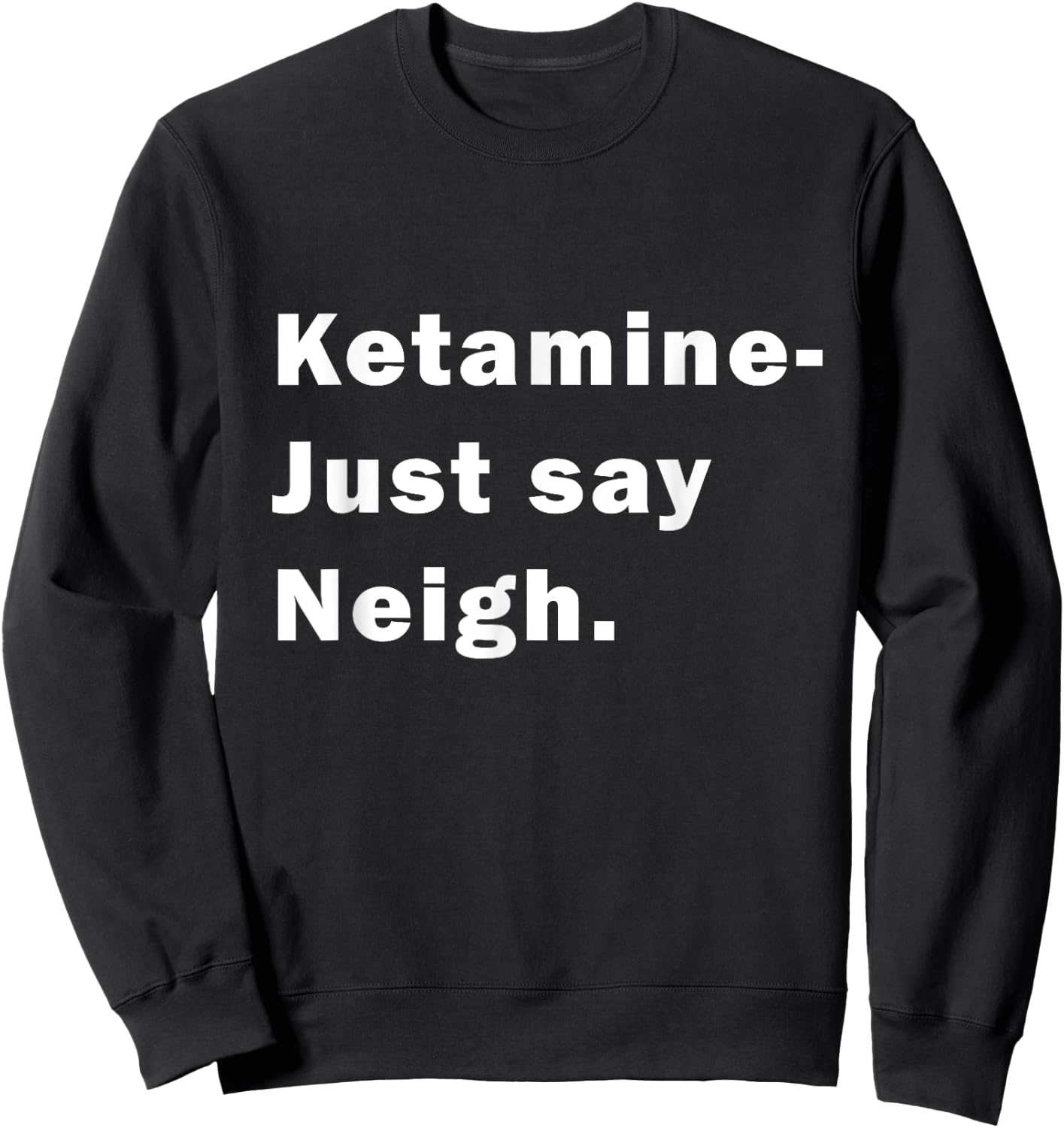 Ketamine - Just Say Neigh Sweatshirt - Sweatshirt | Black