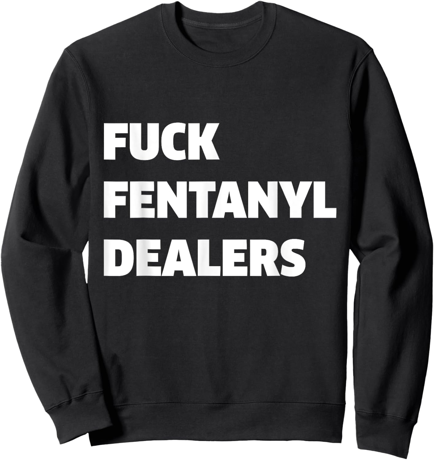 Funny Fvck Fentanyl Dealers Apparel Anti Pain And Illness Sweatshirt - Sweatshirt | Black
