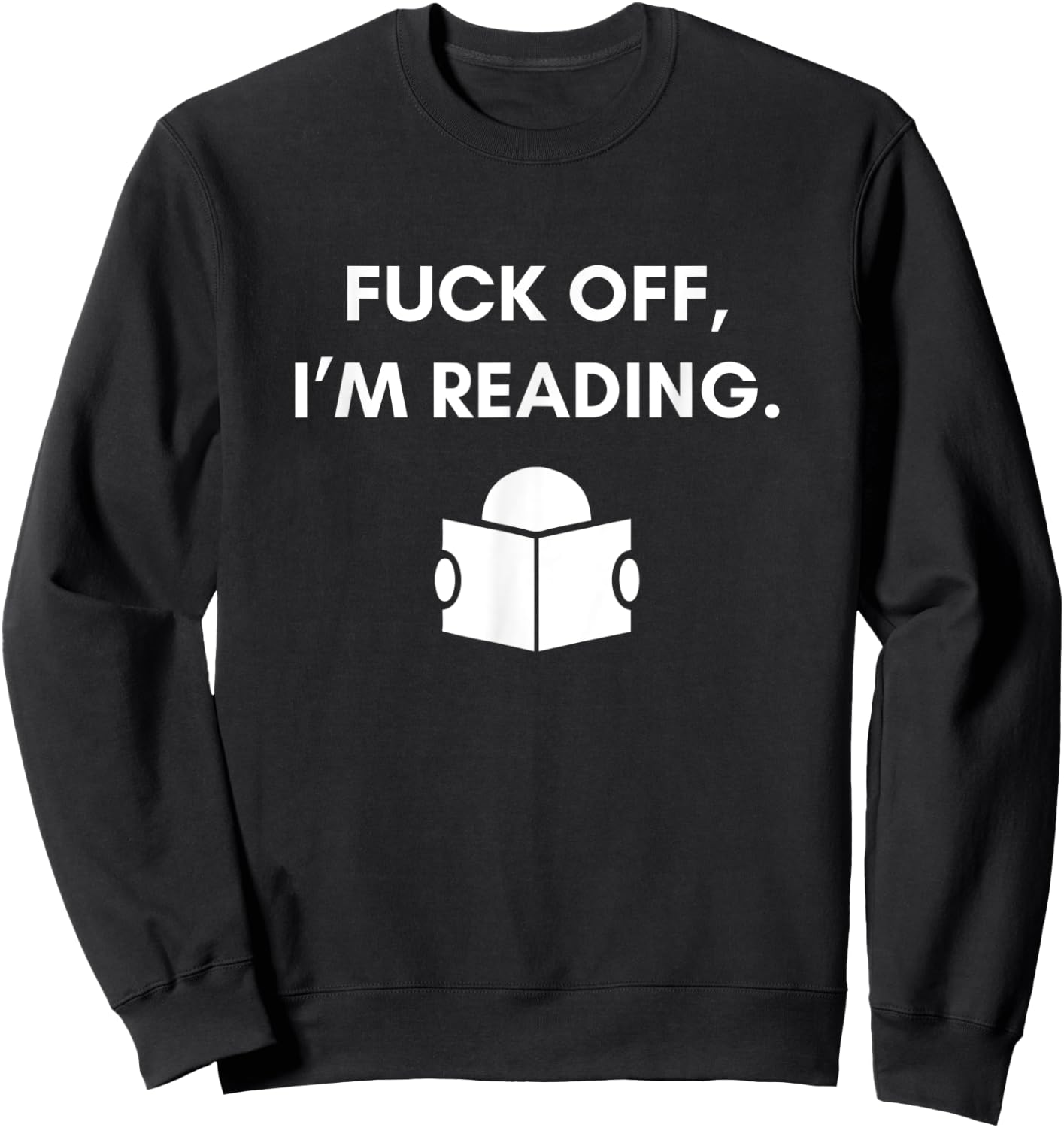 Fuck Off I'm Reading Funny Book Lover Librarian Student Gift Sweatshirt - Sweatshirt | Black