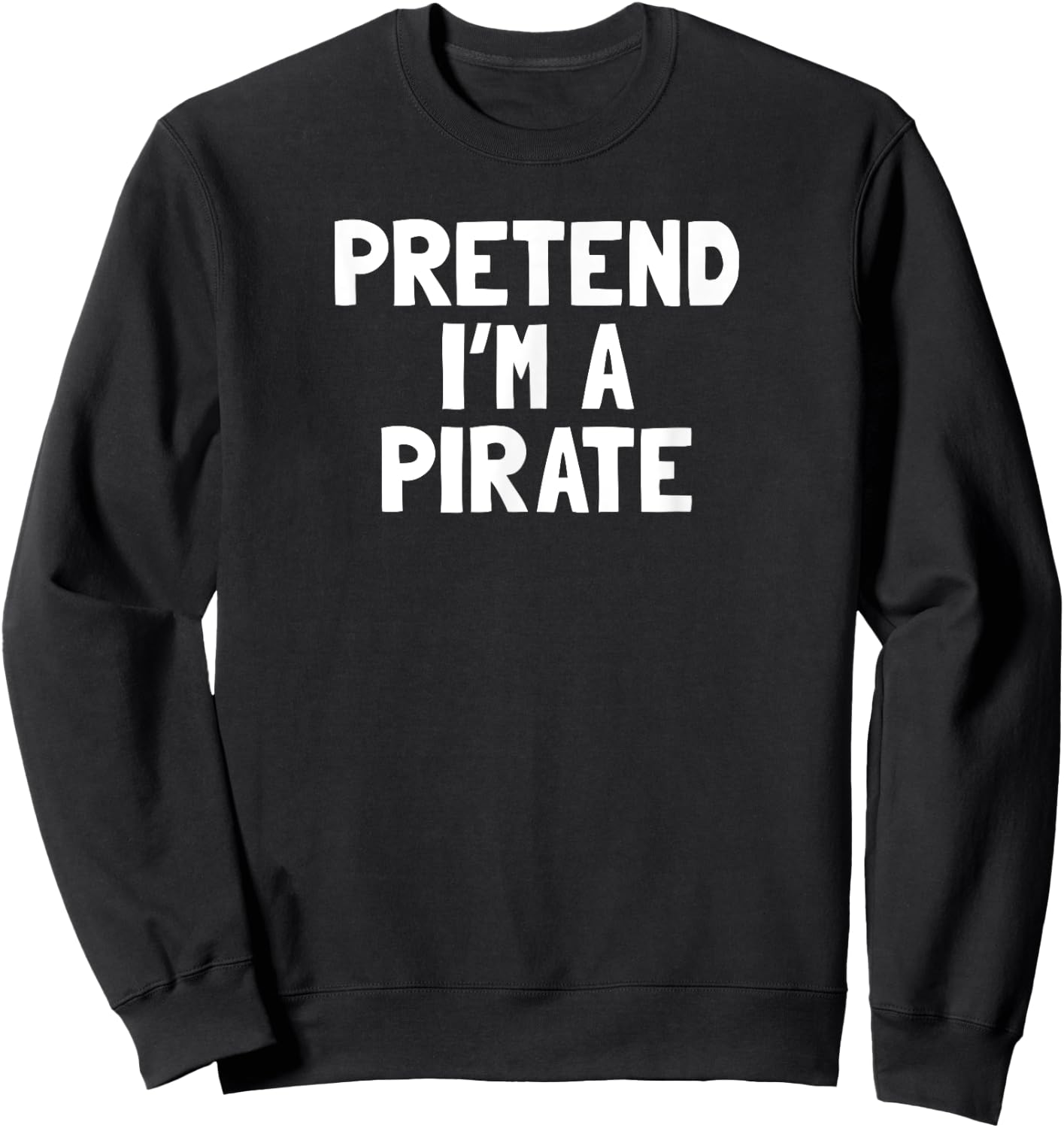 Pretend I'm A Pirate Halloween Costume Sweatshirt - Sweatshirt | Black