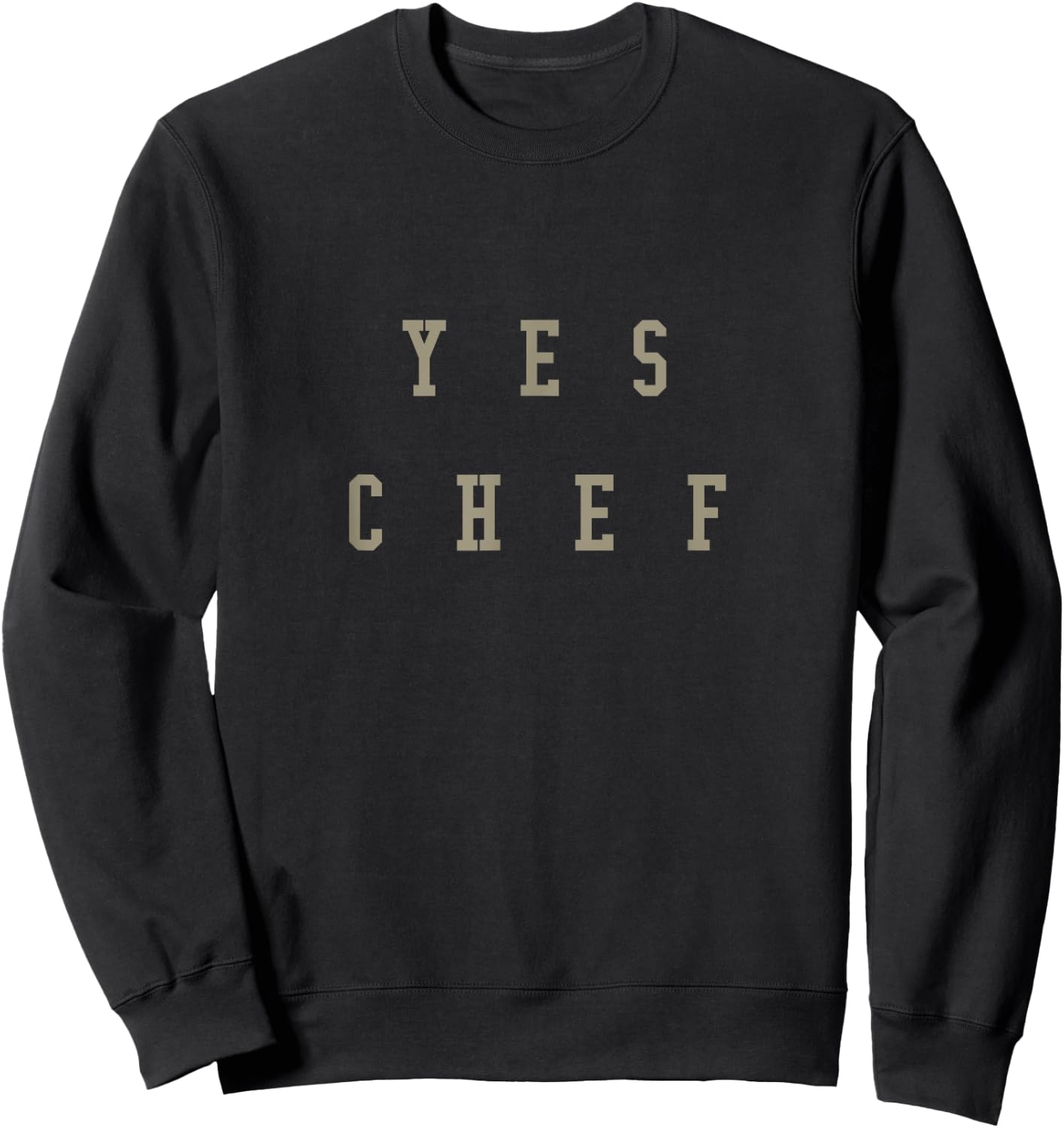 Funny Yes Chef! Design for Chefs. YES CHEF! Sweatshirt - Sweatshirt | Black