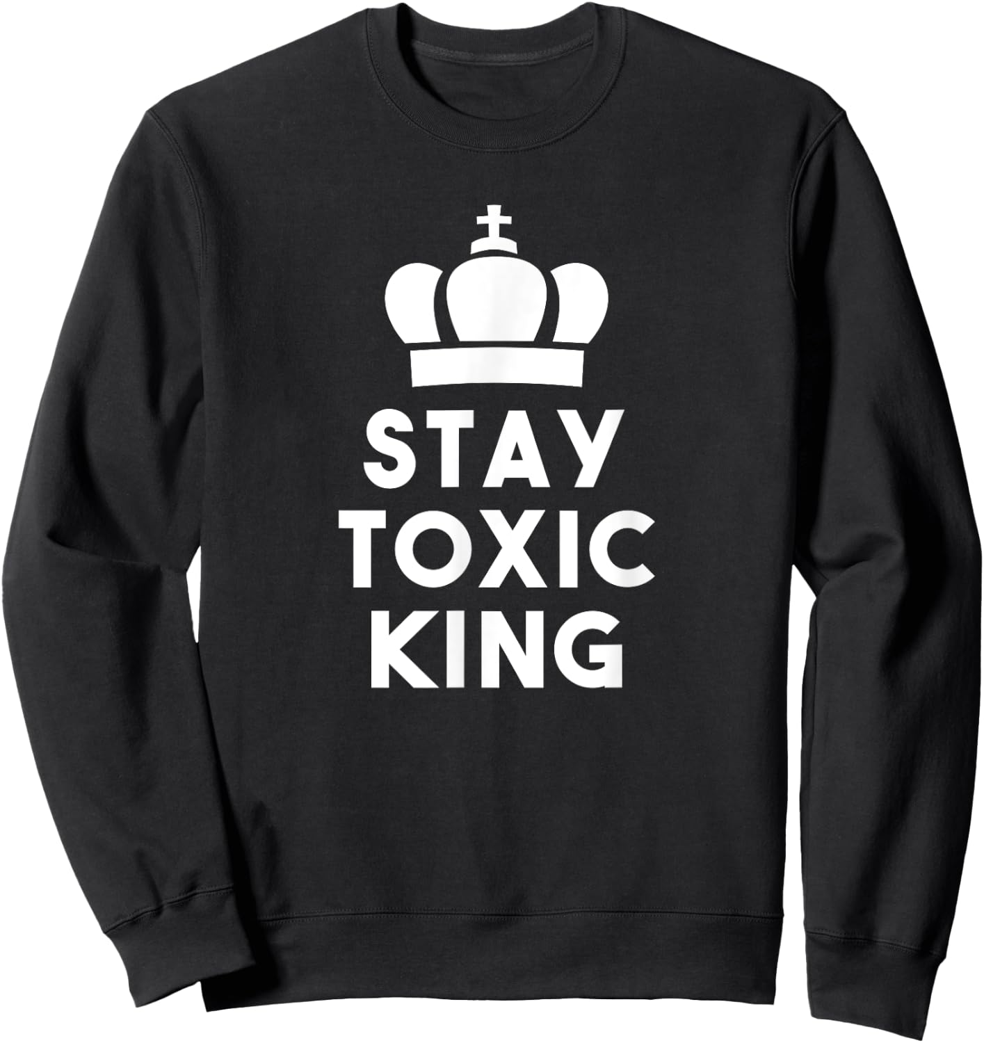 Stay toxic king apparel Sweatshirt - Sweatshirt | Black