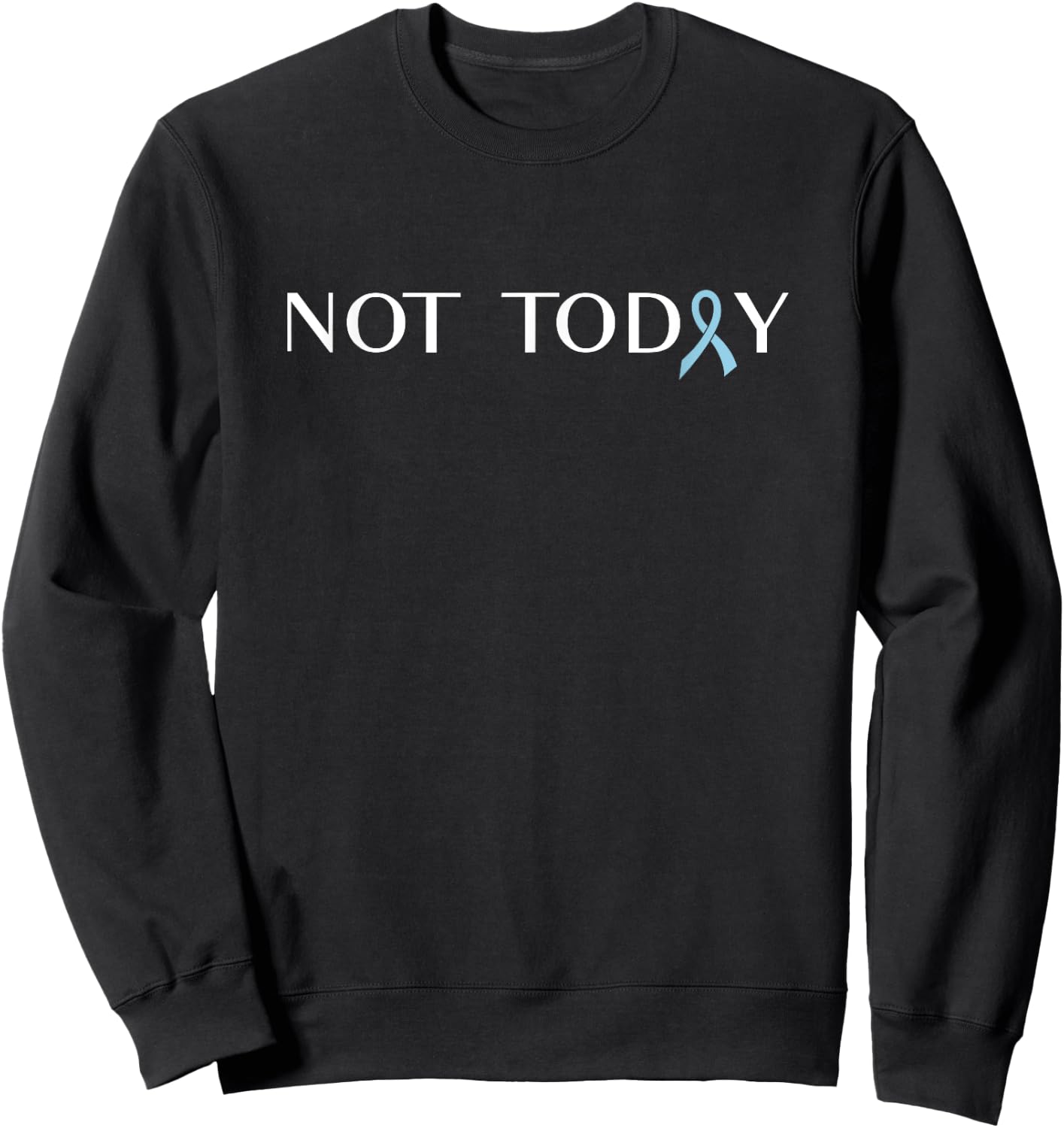 Prostate Cancer - Not Today Ribbon Sweatshirt - Sweatshirt | Black