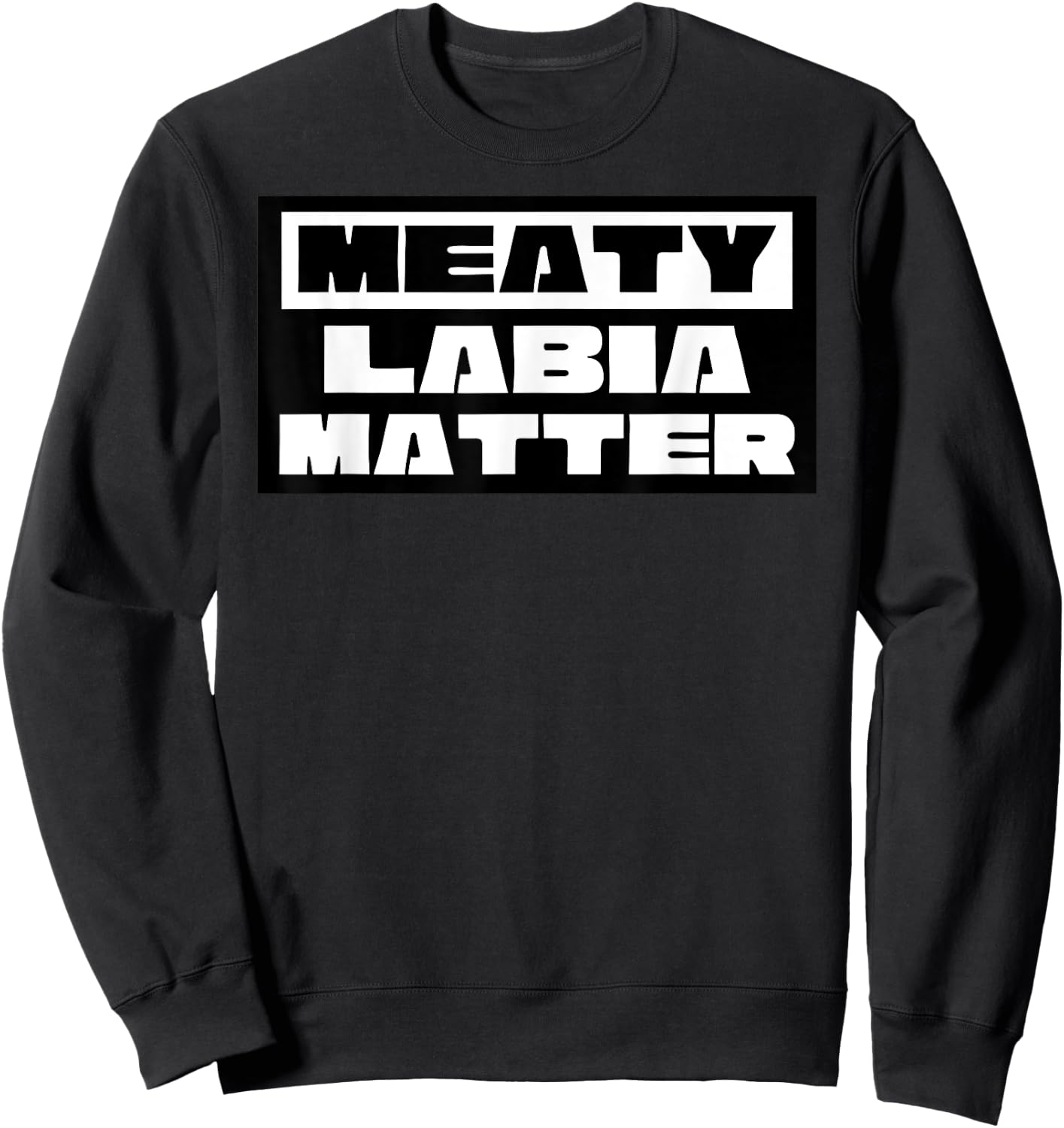Meaty Labia Matter - Large labia and meat curtains matter Sweatshirt - Sweatshirt | Black
