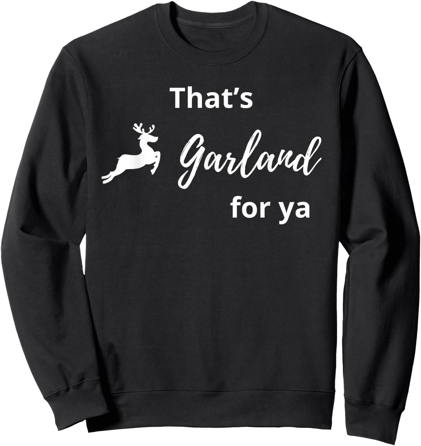 That's Garland For Ya Funny Sweatshirt - Sweatshirt | Black