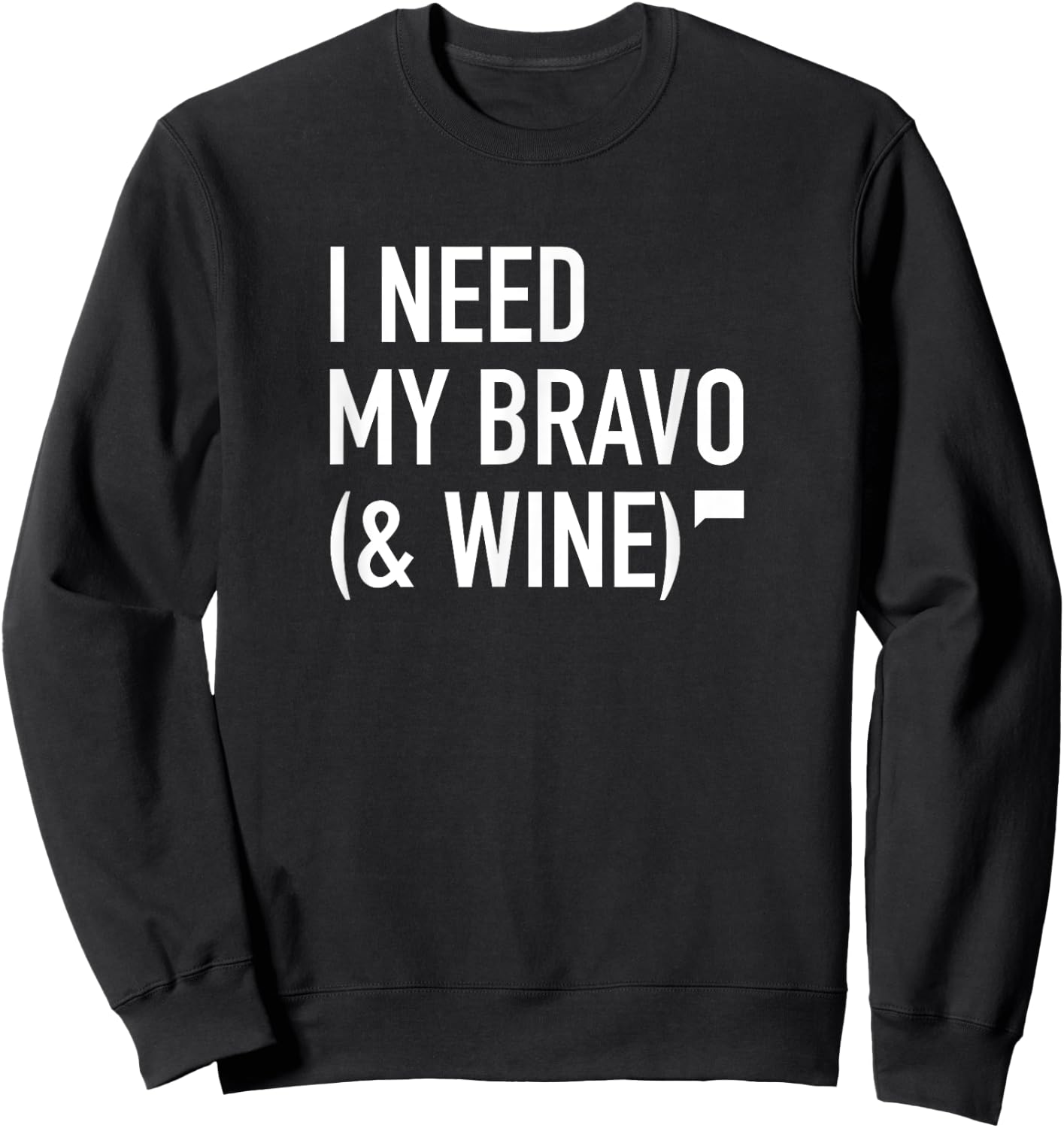 I Need My Bravo & Wine Sweatshirt - Sweatshirt | Black