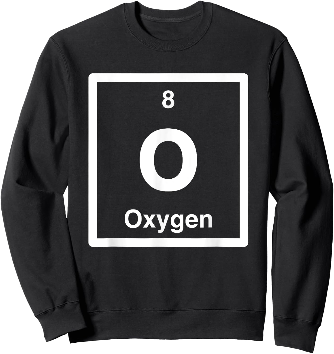Oxygen - O - Periodic Table of Elements - Science Gifts Sweatshirt - Sweatshirt | Black