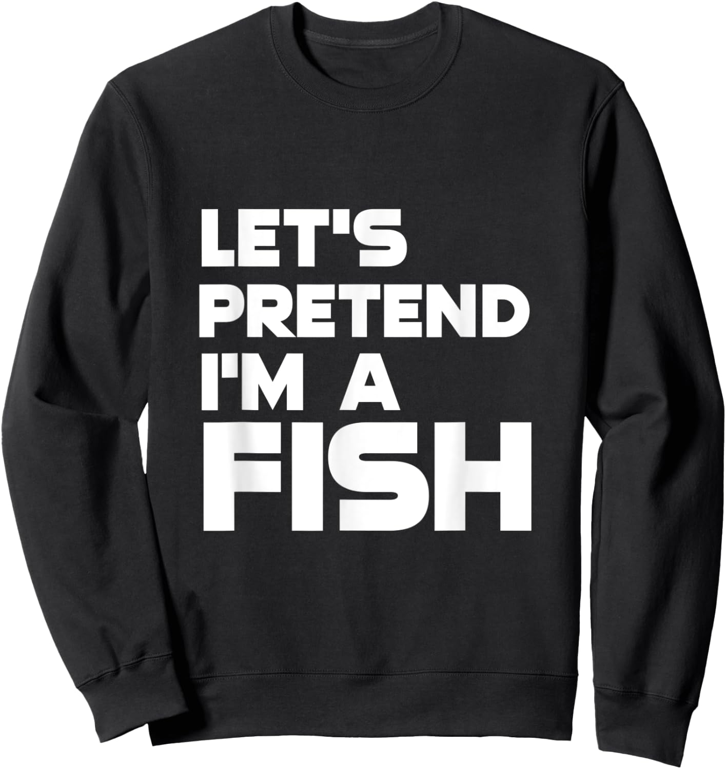 Let's Pretend I'm a Fish Funny Halloween Sweatshirt - Sweatshirt | Black